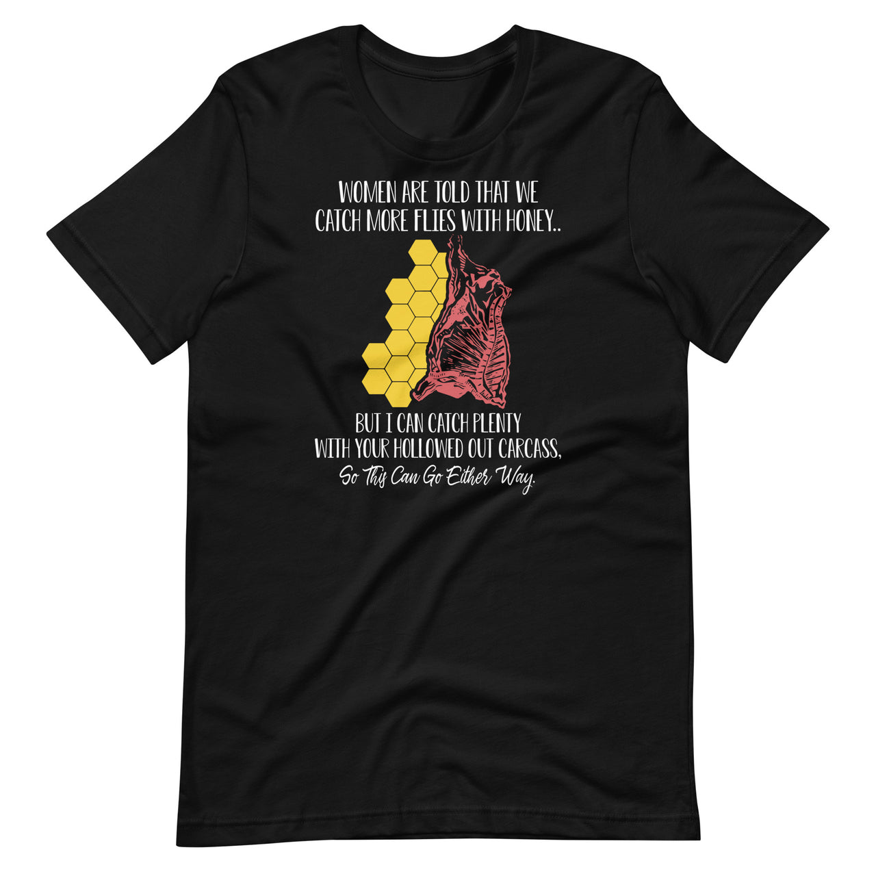 Women Are Told That We Catch More Flies With Honey - Gift Short-Sleeve Unisex T-Shirt