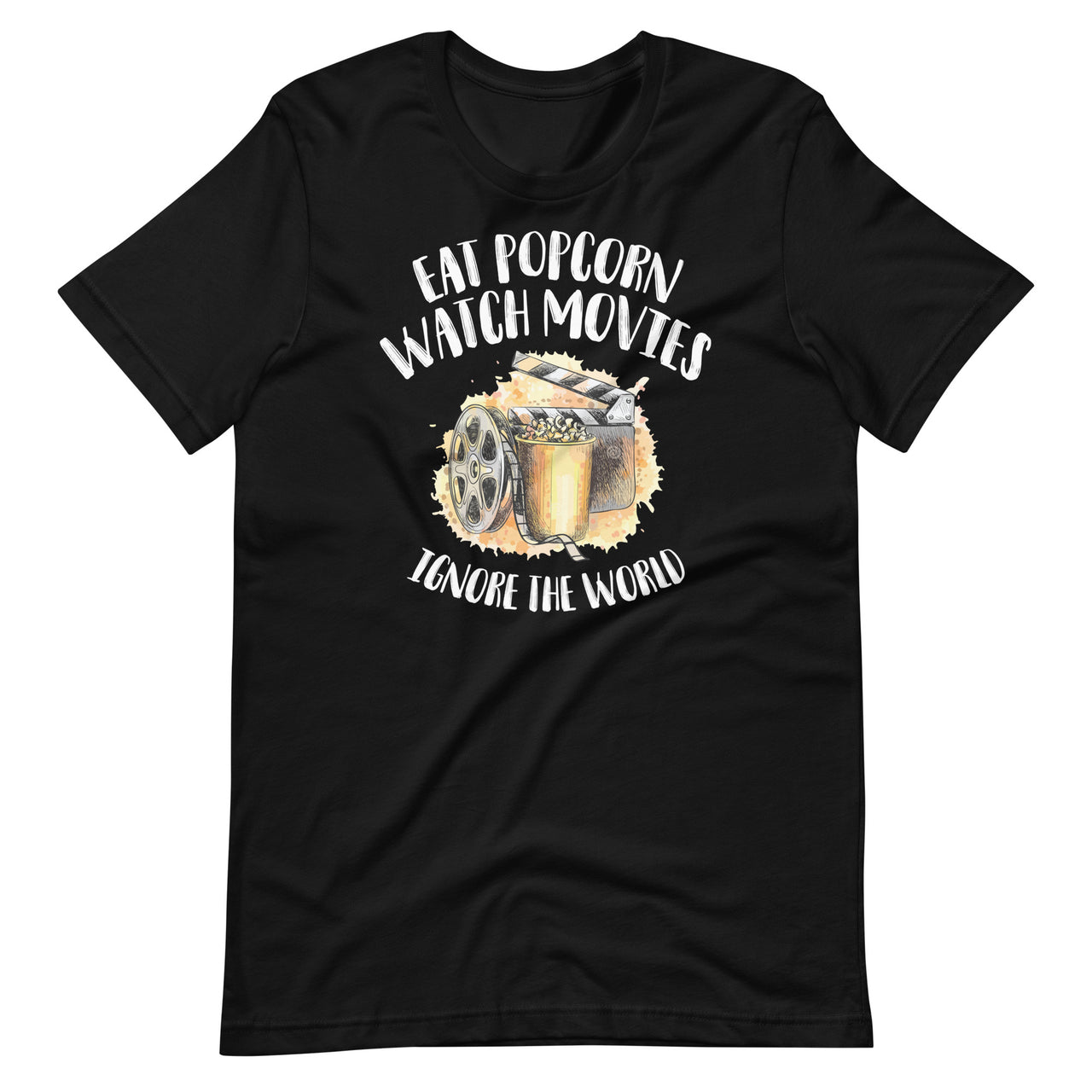 Eat Popcorn Watch Movies Ignore The World - Cinema Lover Fun Short-Sleeve Unisex T-Shirt