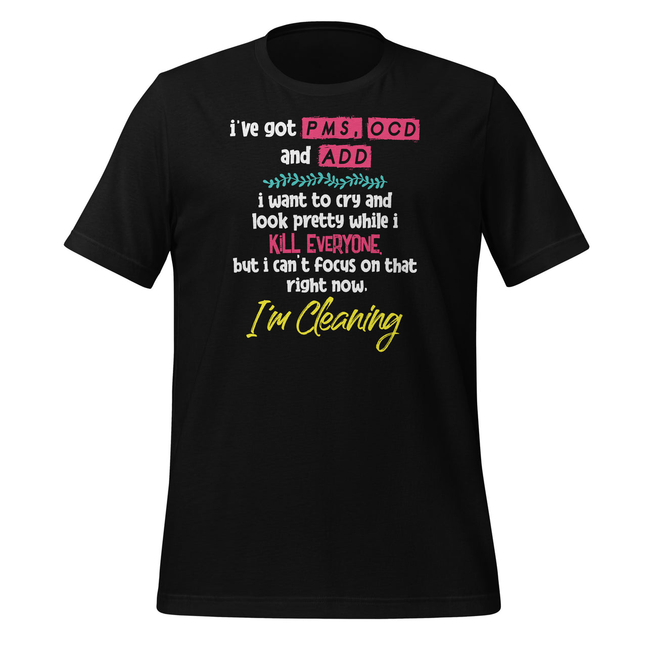 I've Got PMS OCD and ADD I Want To Cry And Look Pretty Short-Sleeve Unisex T-Shirt