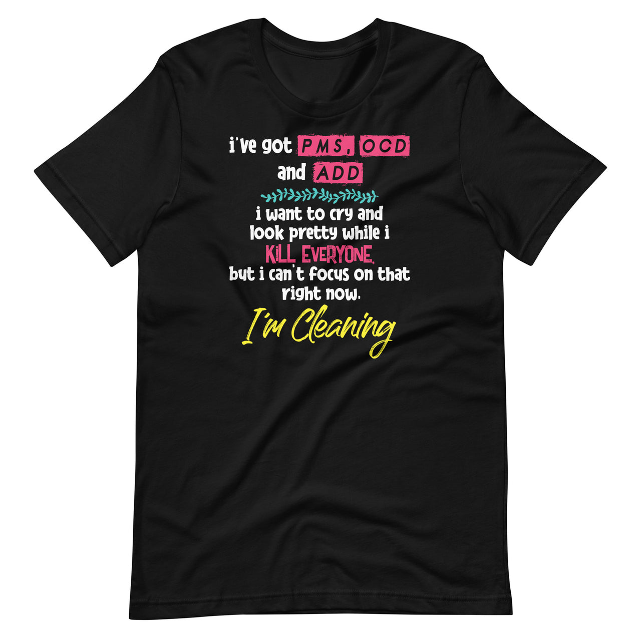 I've Got PMS OCD and ADD I Want To Cry And Look Pretty Short-Sleeve Unisex T-Shirt