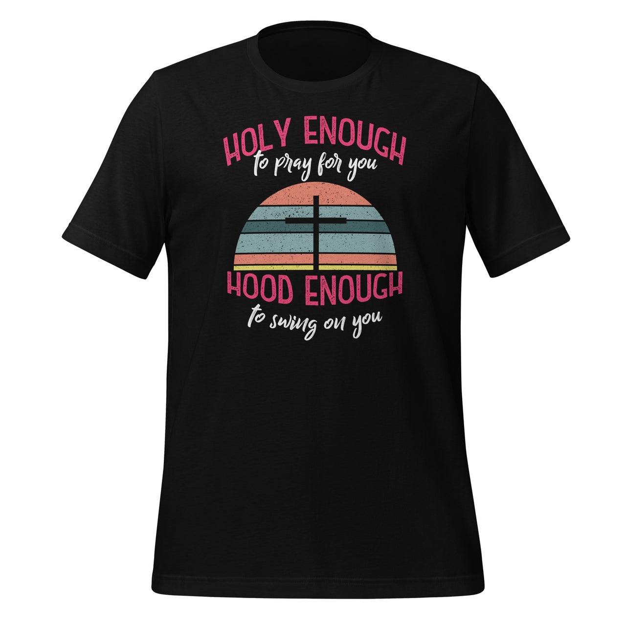 Holy Enough To Pray For You - Hood Enough To Swing On You Short-Sleeve Unisex T-Shirt