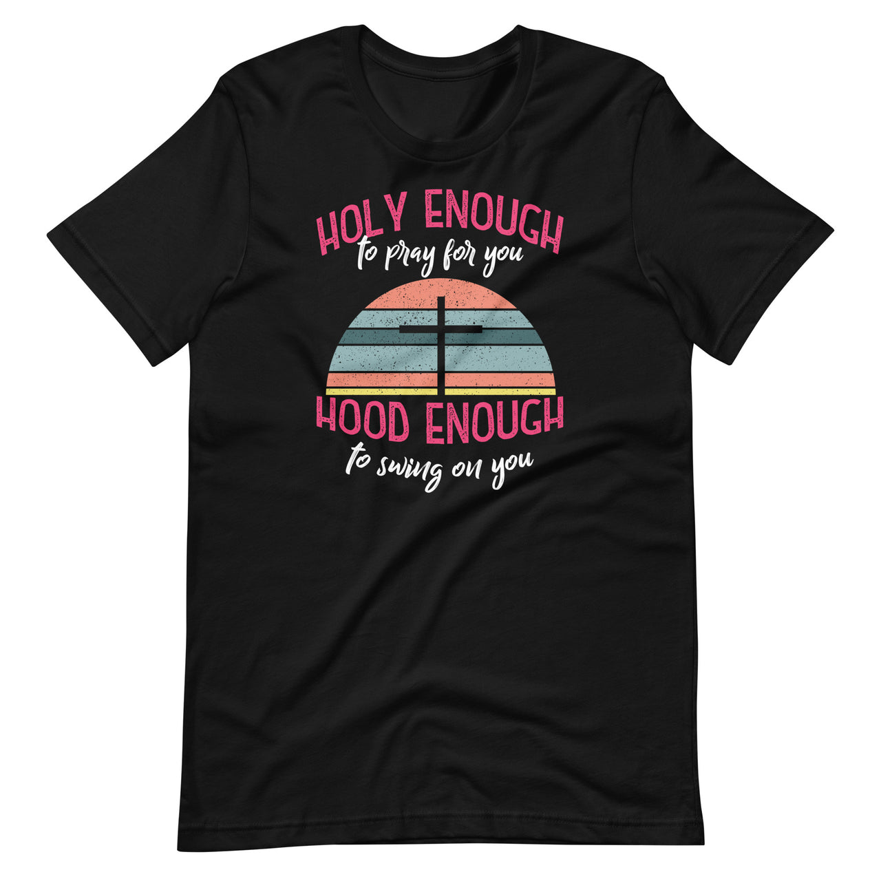 Holy Enough To Pray For You - Hood Enough To Swing On You Short-Sleeve Unisex T-Shirt