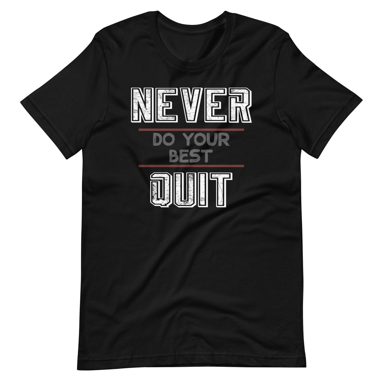 Never Do Your Best Quit - Inspirational Wisdom Quote Saying Short-Sleeve Unisex T-Shirt