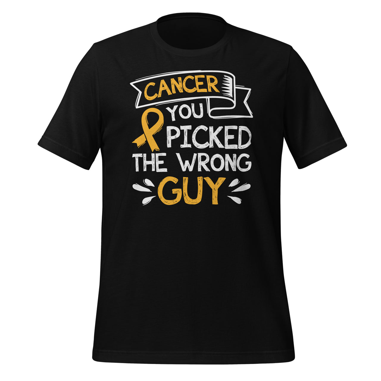 Cancer You Picked The Wrong Guy - Support Fighting Awareness Short-Sleeve Unisex T-Shirt