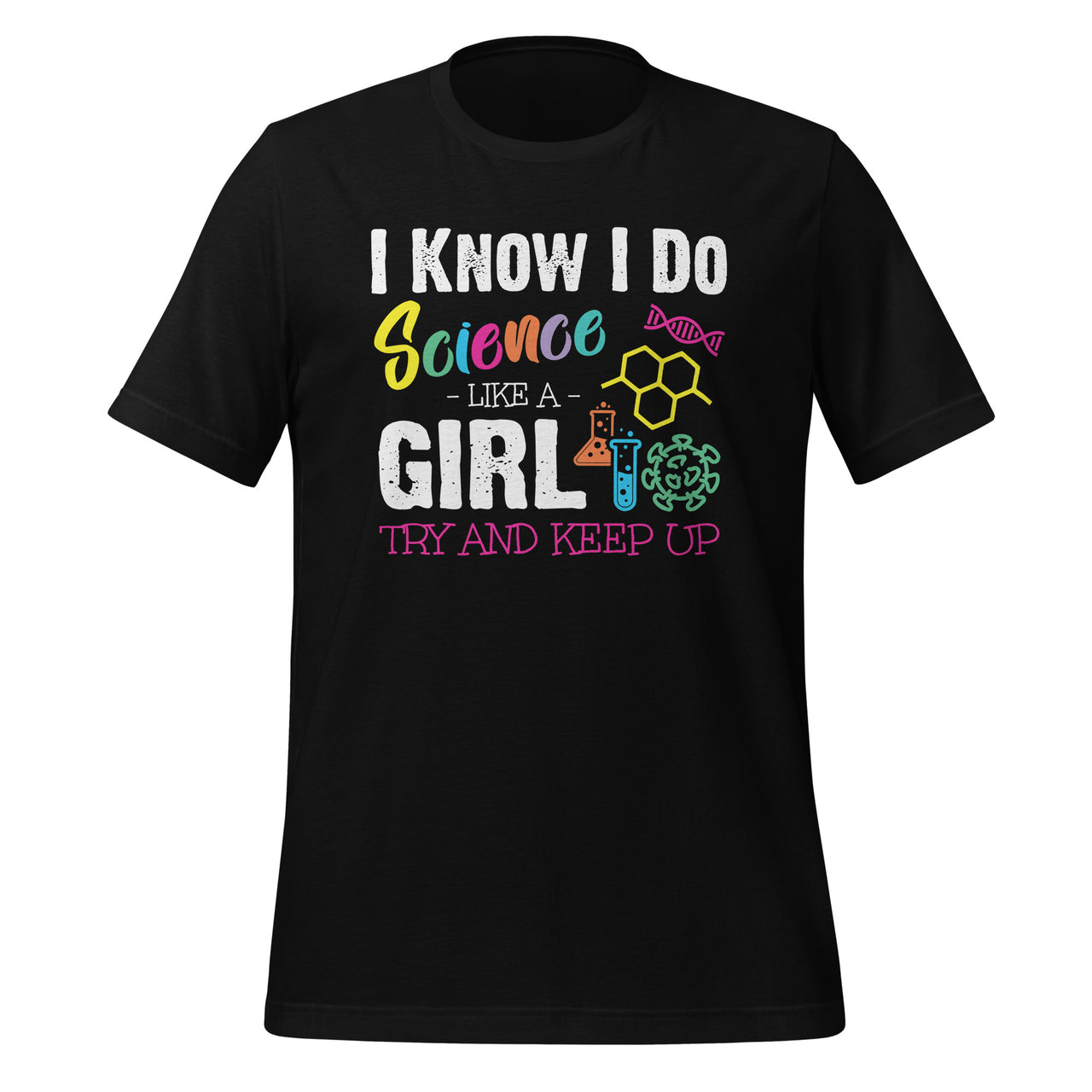 I Know I Do Science Like A Girl Try and Keep Up Scientist Short-Sleeve Unisex T-Shirt