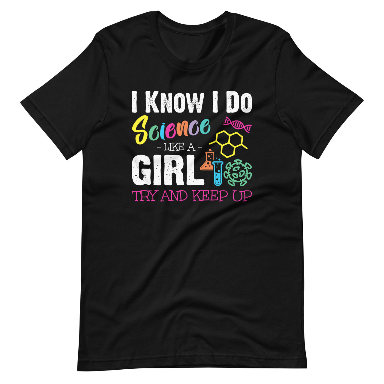 I Know I Do Science Like A Girl Try and Keep Up Scientist Short-Sleeve Unisex T-Shirt