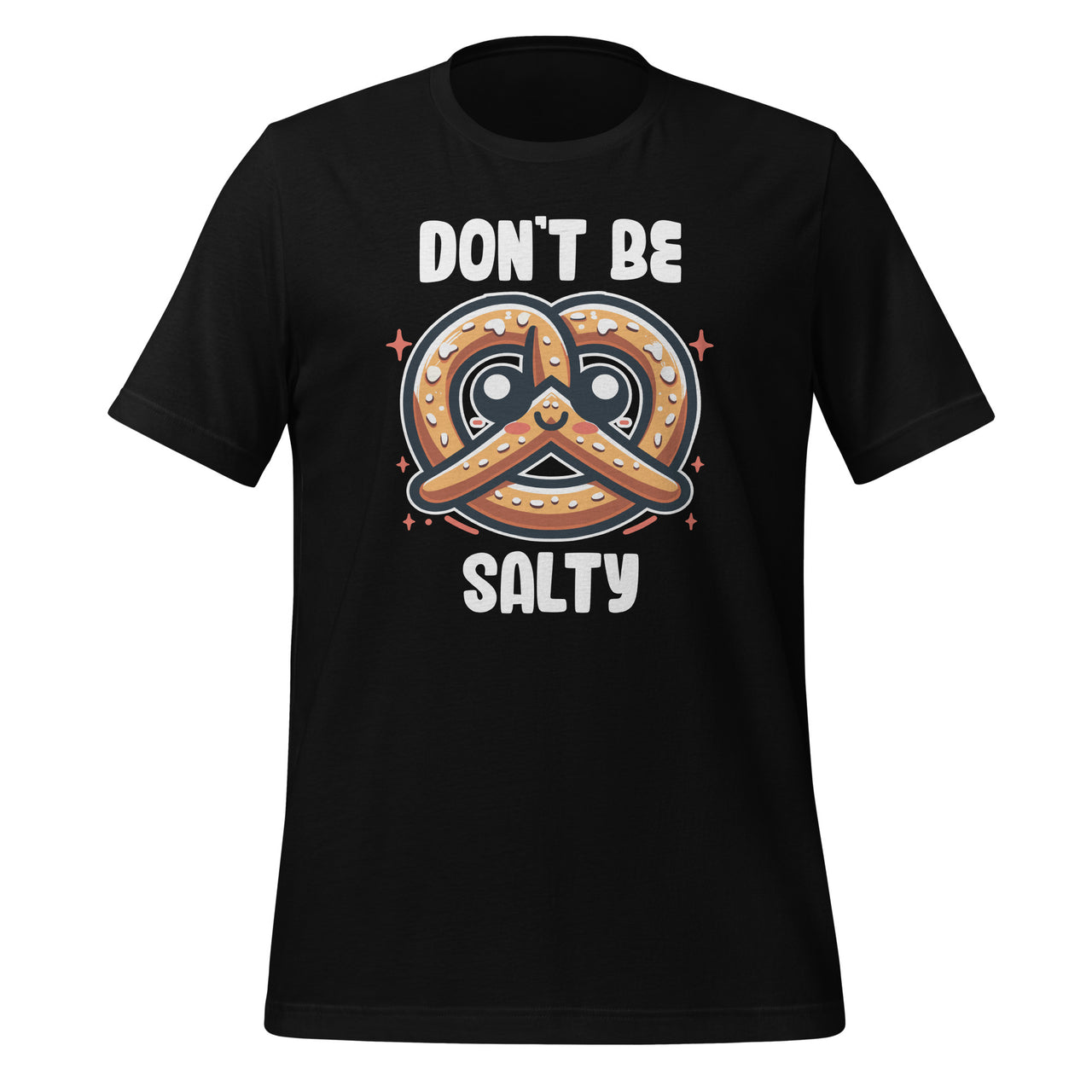 Don't Be Salty Pretzel Cute Kawaii Funny Saying Food Pun Unisex T-Shirt