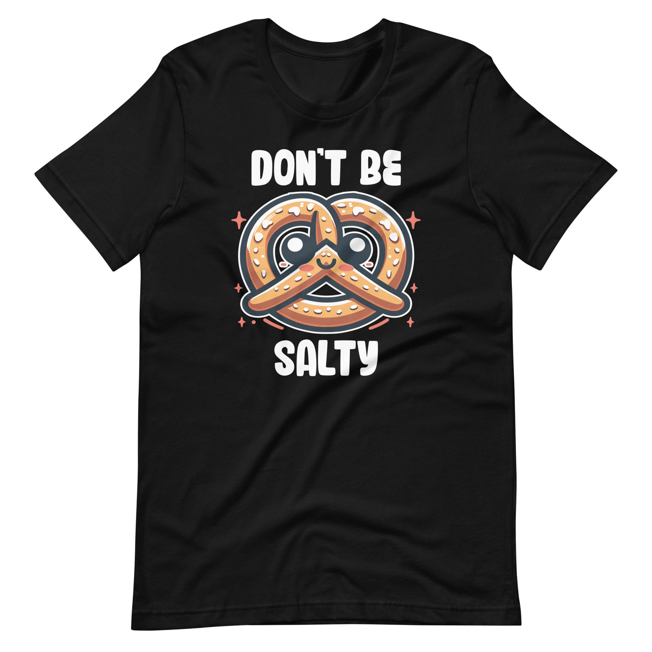 Don't Be Salty Pretzel Cute Kawaii Funny Saying Food Pun Unisex T-Shirt