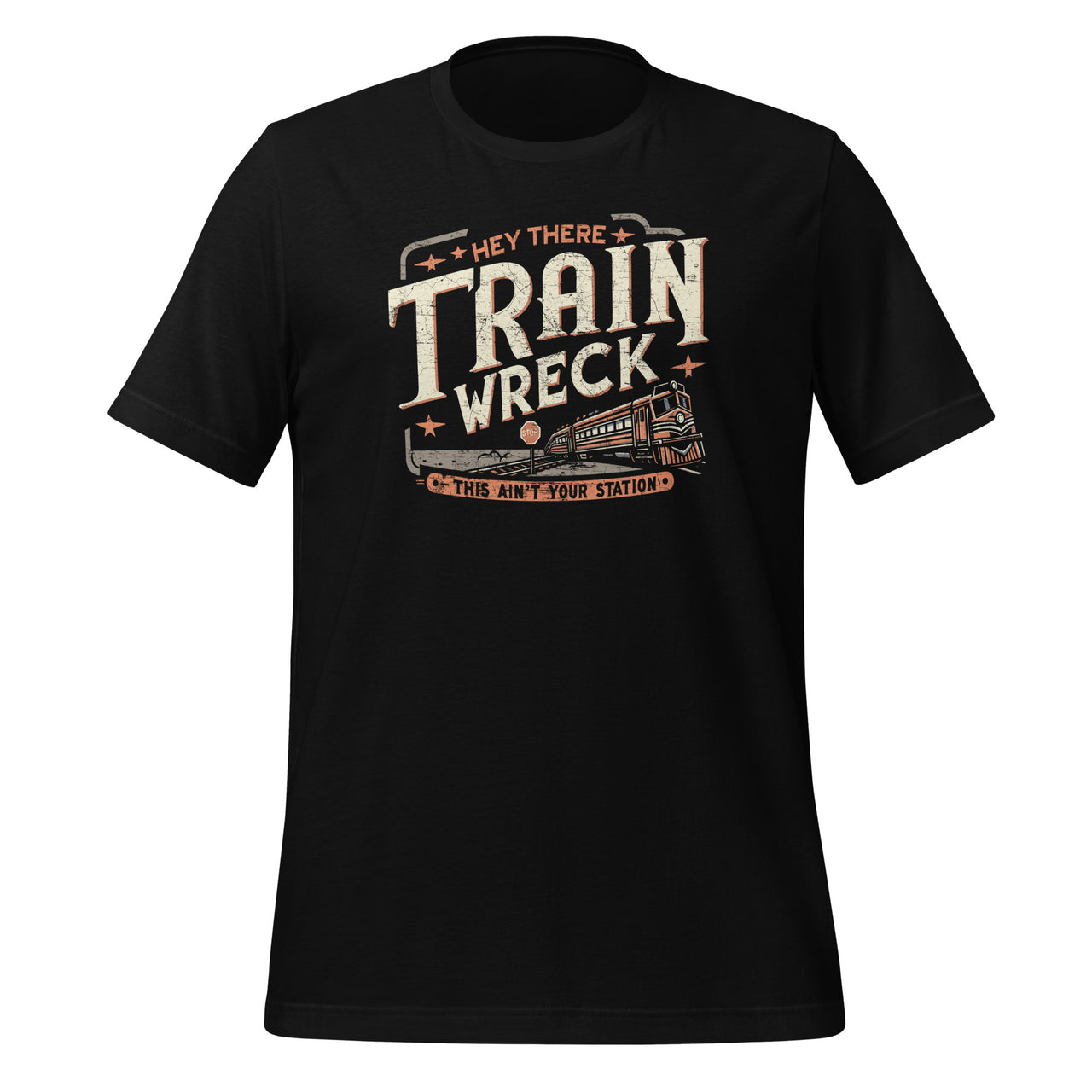 Hey There Train Wreck This Ain't Your Station Unisex T-Shirt