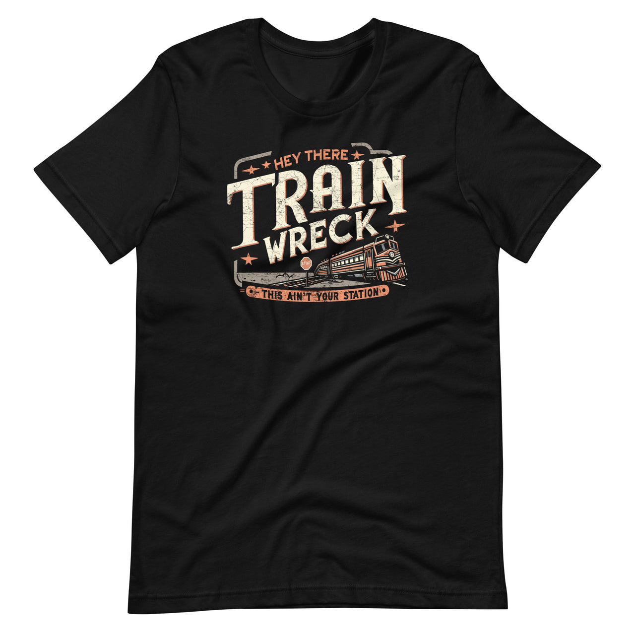 Hey There Train Wreck This Ain't Your Station Unisex T-Shirt