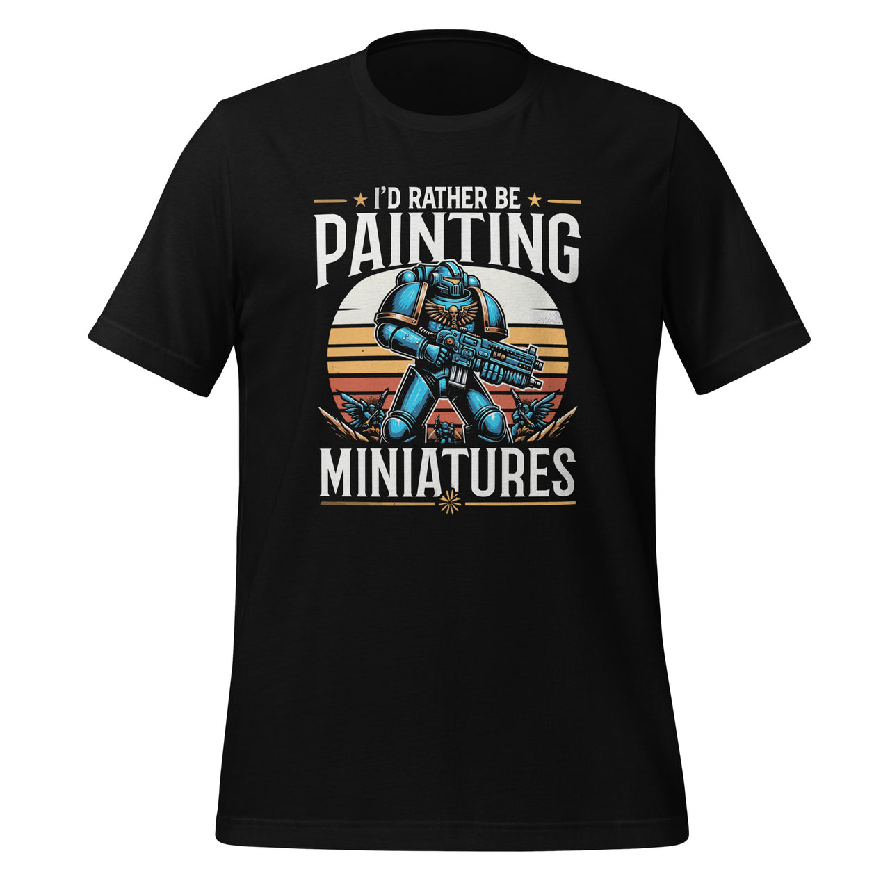 I'd Rather Be Painting Miniatures Wargaming Funny Paint Unisex T-Shirt