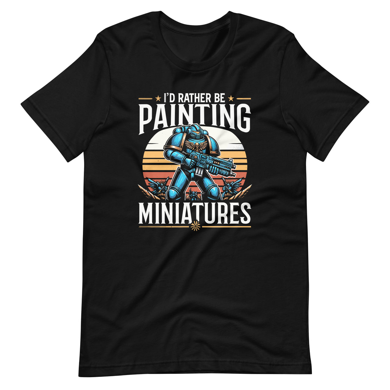 I'd Rather Be Painting Miniatures Wargaming Funny Paint Unisex T-Shirt