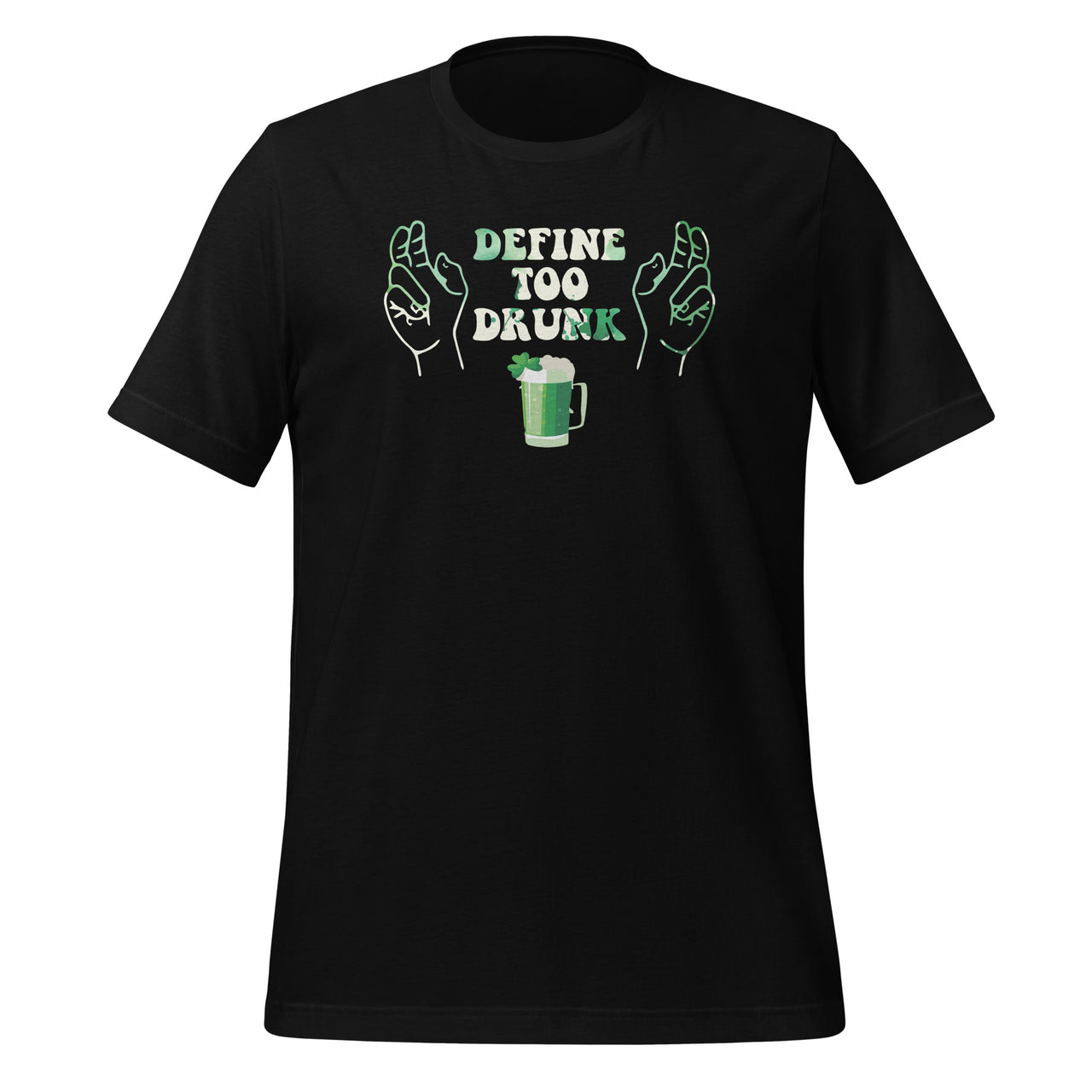 Define Too Drunk St Patricks Day Funny Drinker Unisex T-Shirt