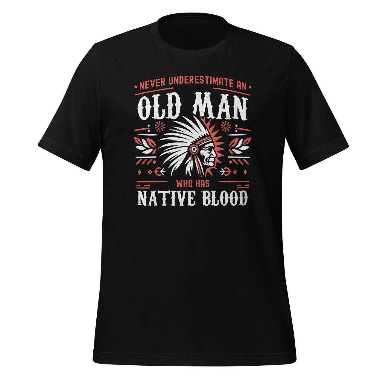 Never Underestimate An Old Man Who Has Native Blood Unisex T-Shirt