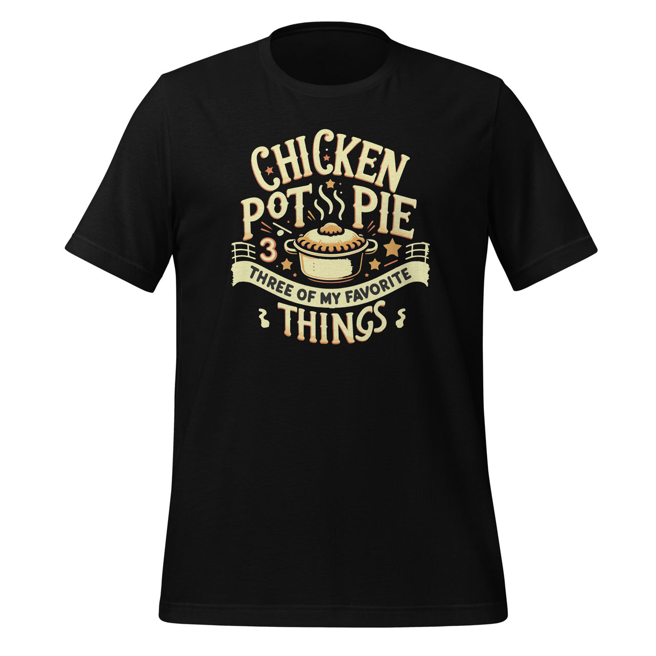 Funny Chicken Pot Pie Three Of My Favorite Things Pot Pie Unisex T-Shirt