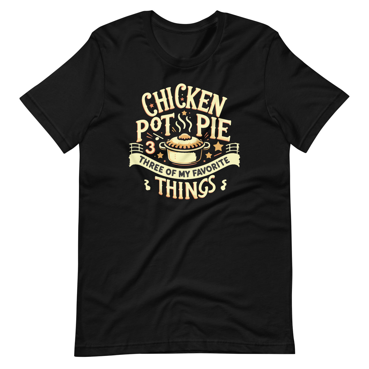 Funny Chicken Pot Pie Three Of My Favorite Things Pot Pie Unisex T-Shirt