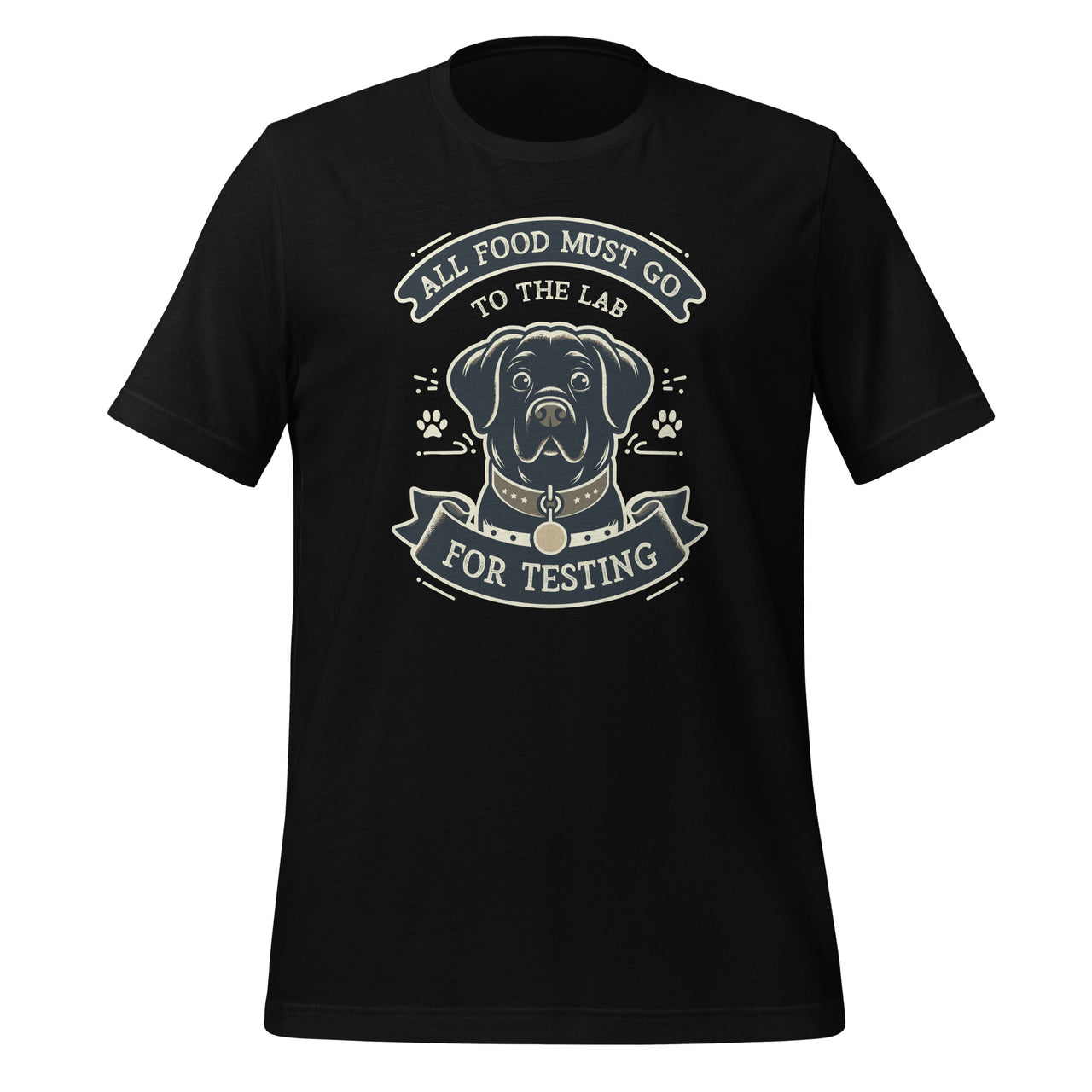 All Food Must Go To The Lab For Testing Dog Lover Labrador Unisex T-Shirt