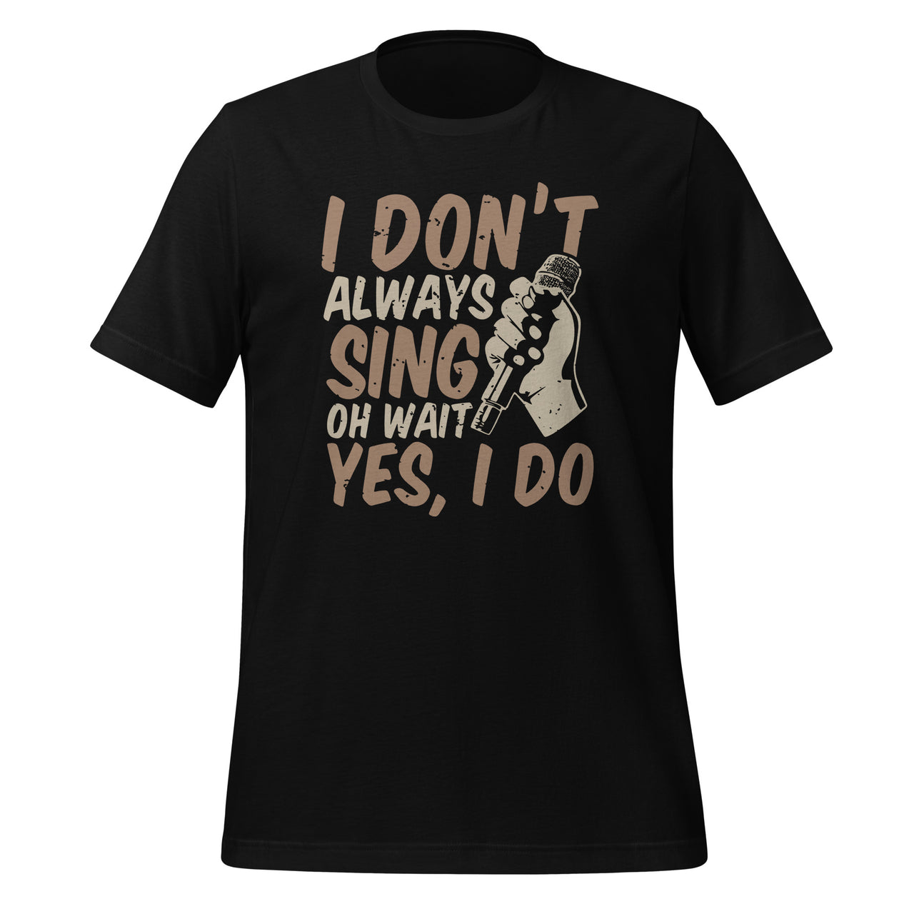 I Don't Always Sing Oh Wait Yes I Do Funny Musical Theatre Unisex T-Shirt