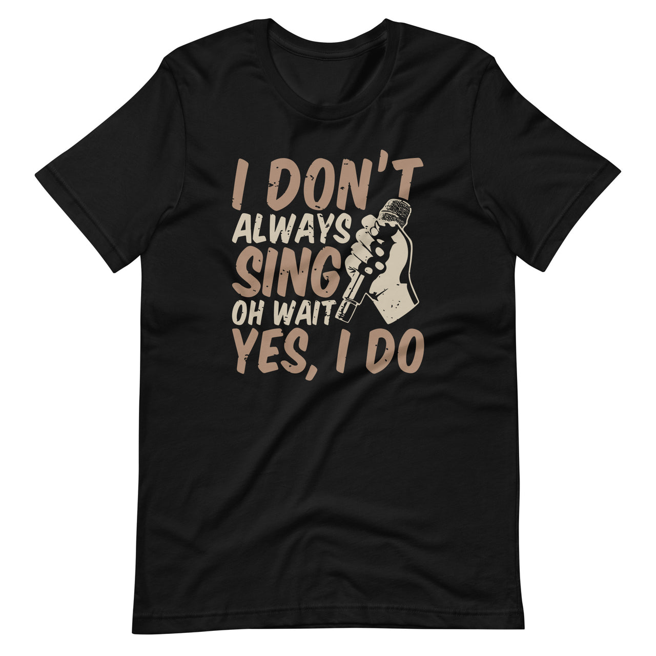 I Don't Always Sing Oh Wait Yes I Do Funny Musical Theatre Unisex T-Shirt