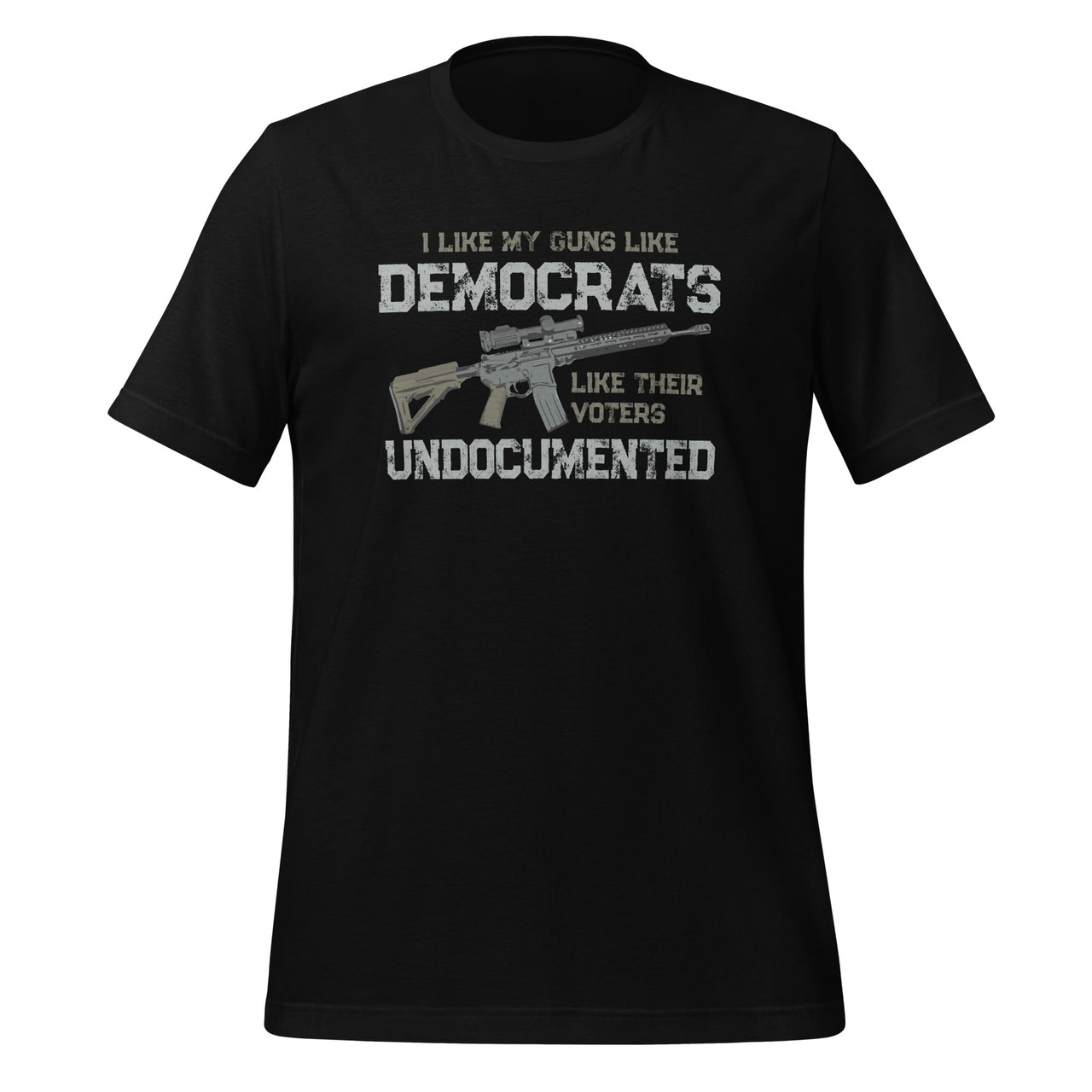 I Like My Guns Like Democrats Like Their Voters Undocumented Unisex T-Shirt