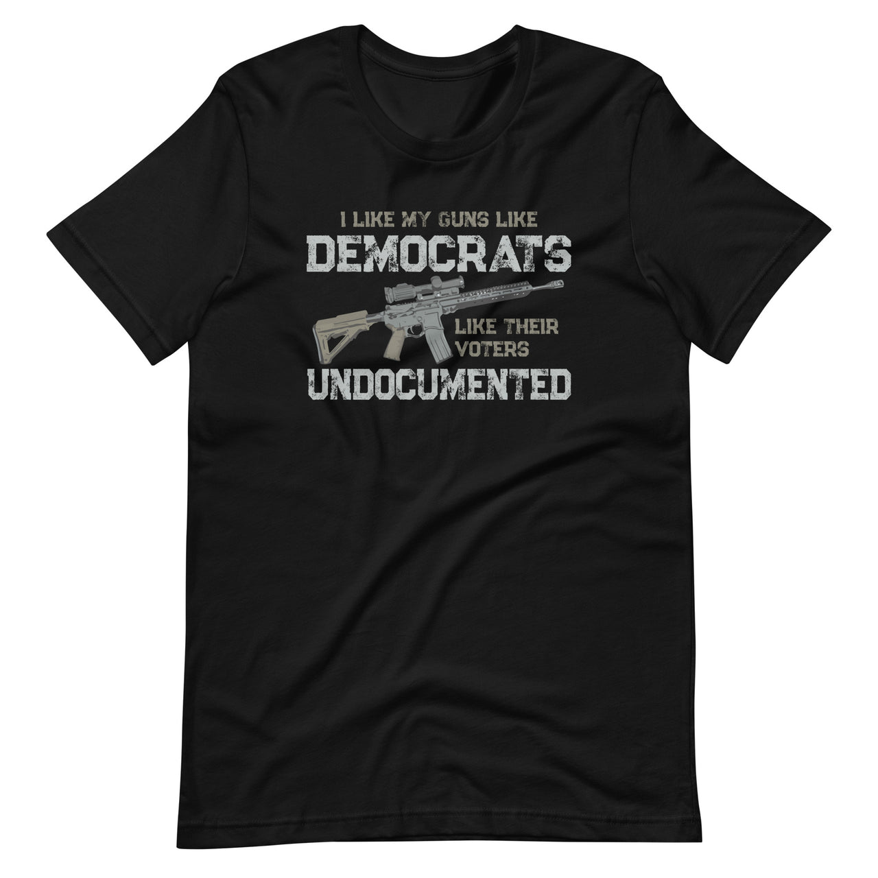 I Like My Guns Like Democrats Like Their Voters Undocumented Unisex T-Shirt