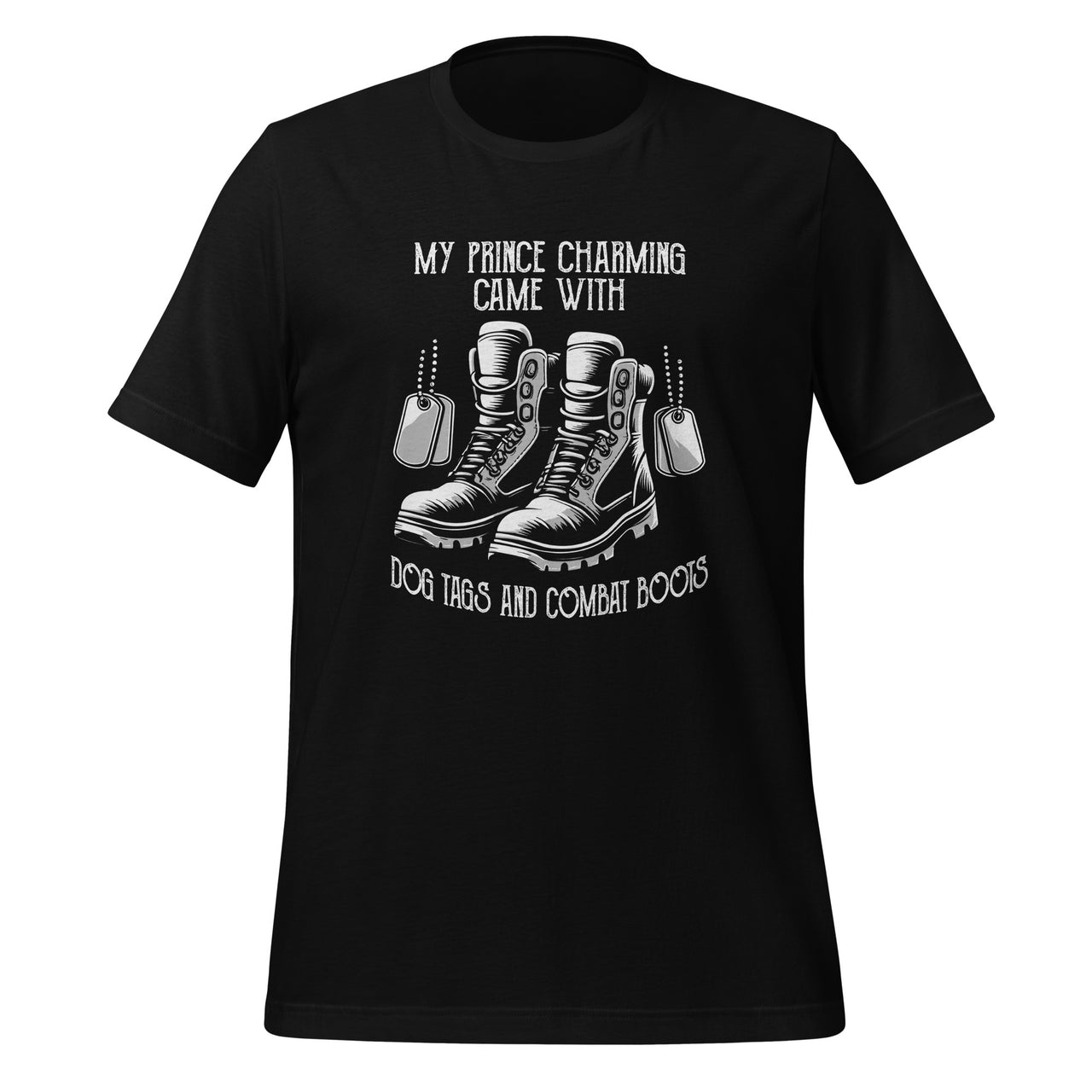 My Prince Charming Came With Dog Tags And Combat Boots Unisex T-Shirt