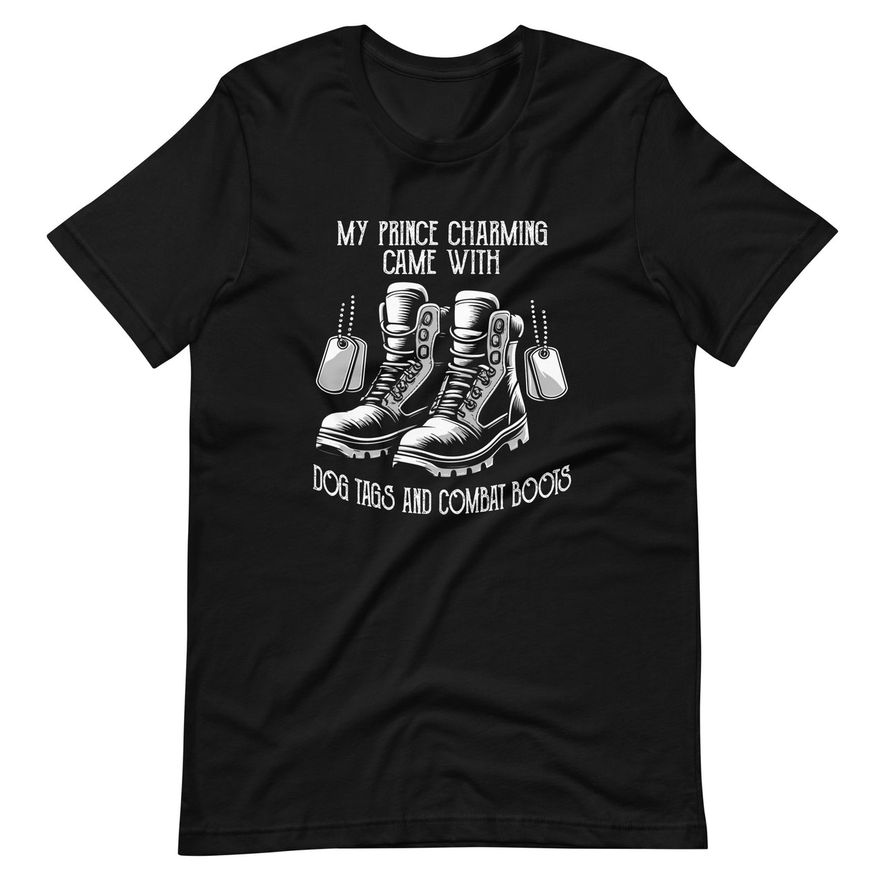 My Prince Charming Came With Dog Tags And Combat Boots Unisex T-Shirt