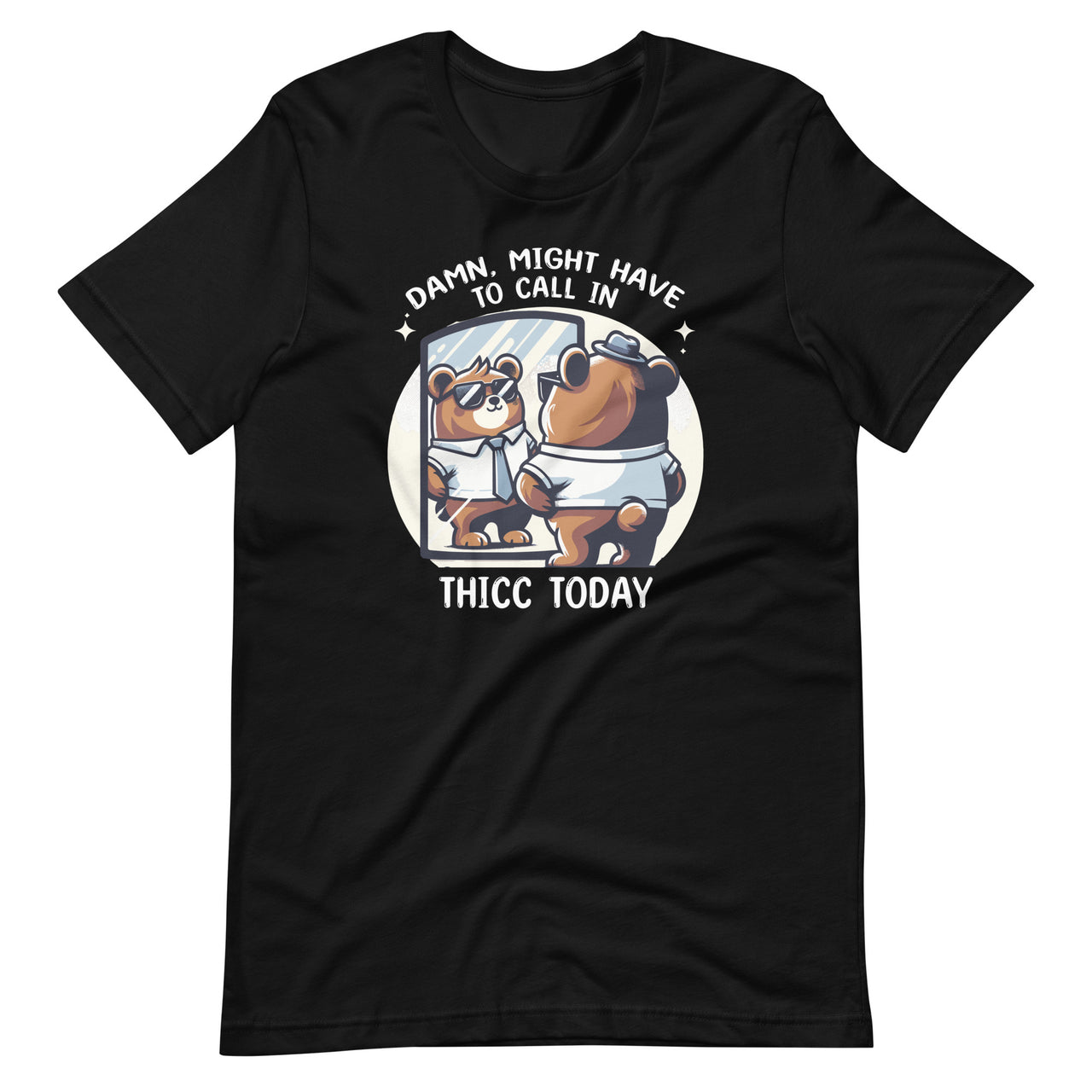 Damn, Might Have To Call In Thicc Today Meme Funny Bear Unisex T-Shirt