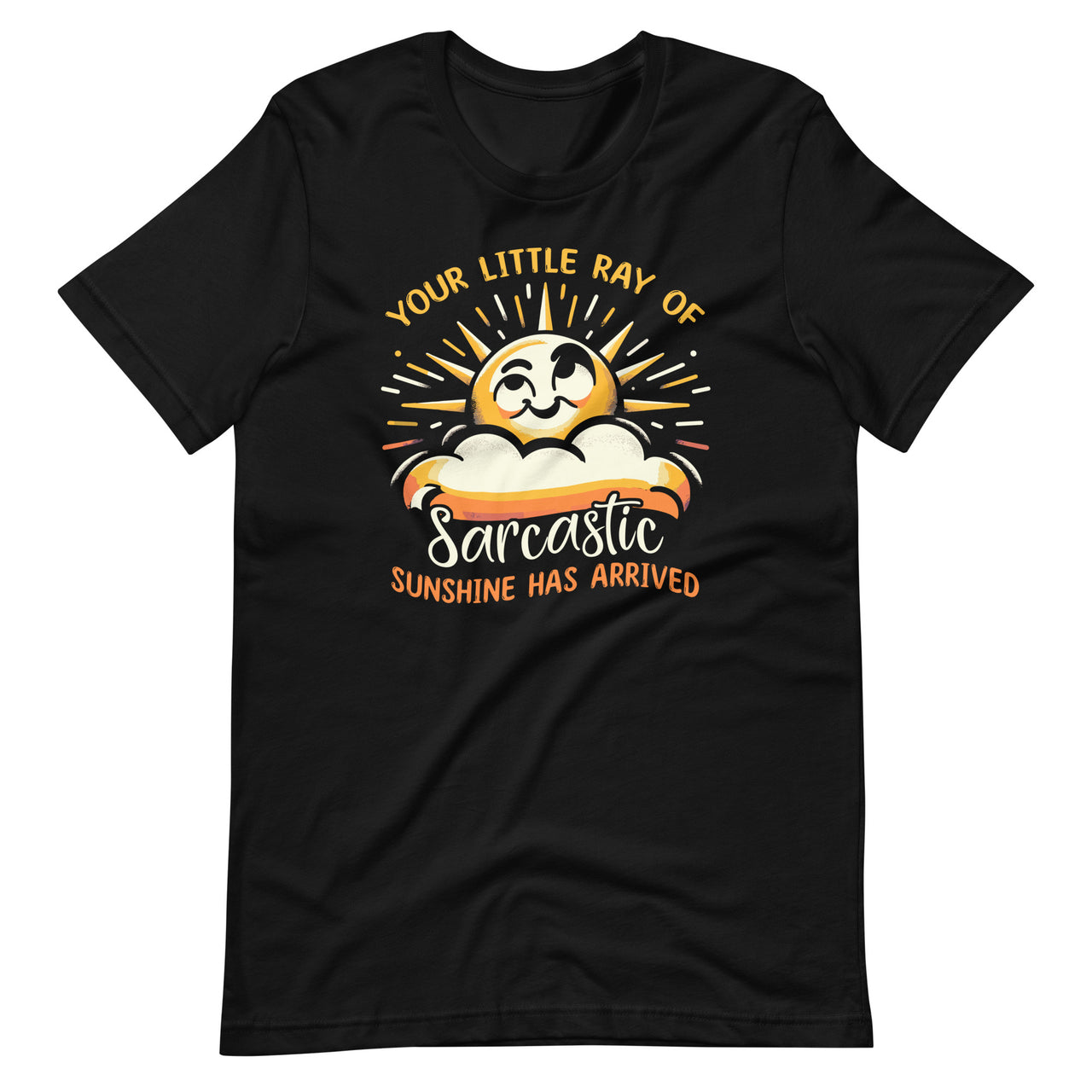 Your Little Ray Of Sarcastic Sunshine Has Arrived Sarcasm Unisex T-Shirt