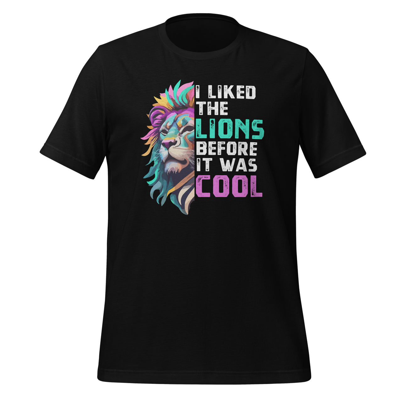 I Liked The Lions Before It Was Cool Funny Sarcasm Saying Unisex T-Shirt