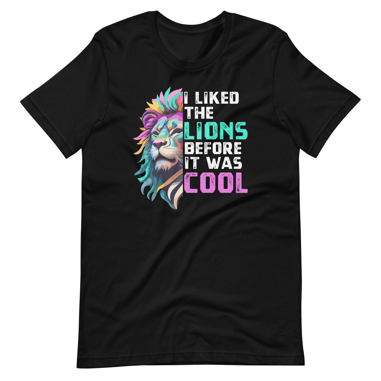 I Liked The Lions Before It Was Cool Funny Sarcasm Saying Unisex T-Shirt