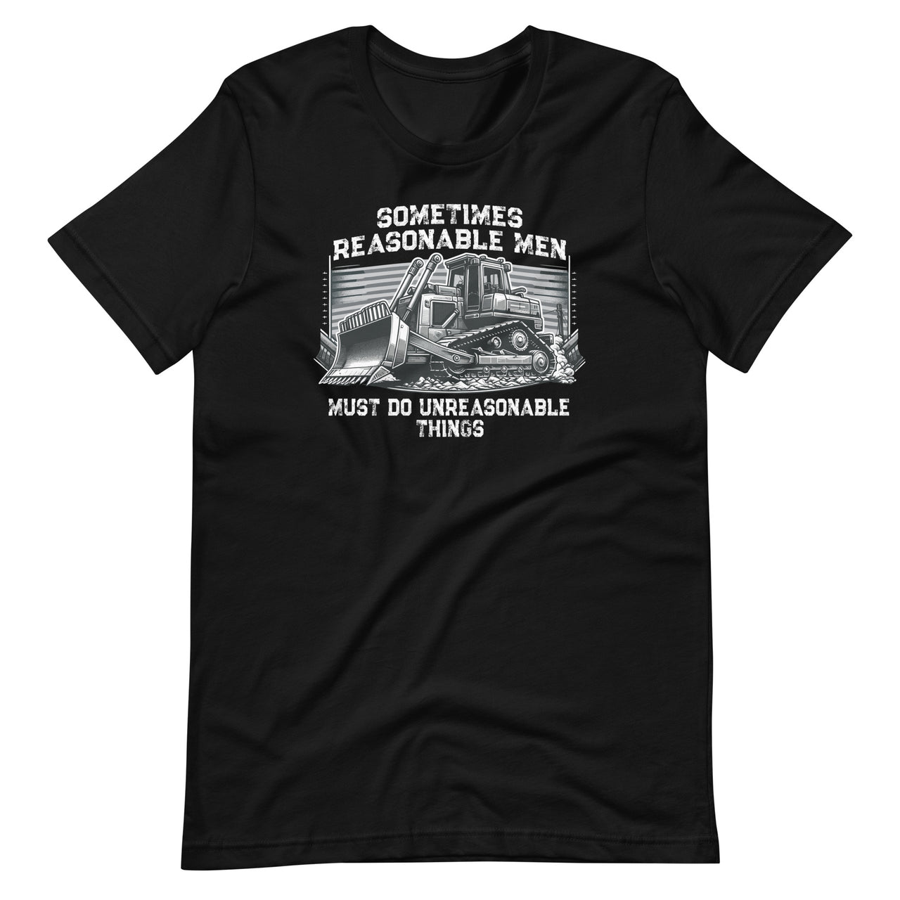 Sometimes Reasonable Men Must Do Unreasonable Things Unisex T-Shirt