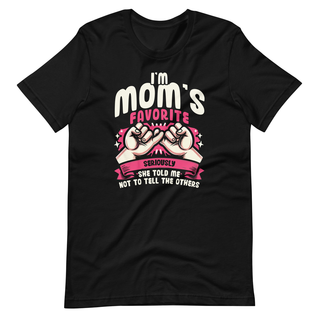 I'm Mom's Favorite Seriously She Told Me Not To Tell Others Unisex T-Shirt