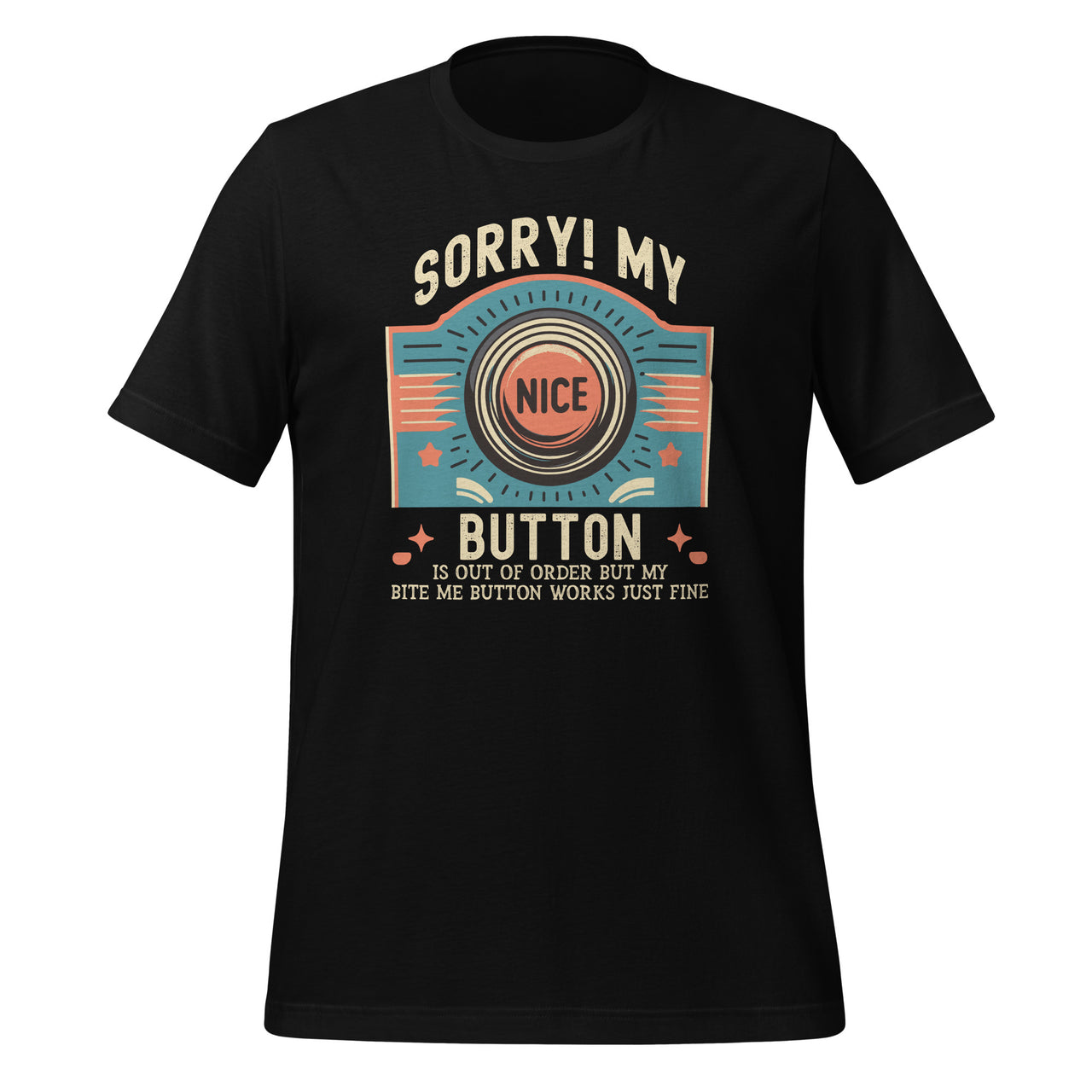 Sorry My Nice Button Is Out of Order, But Bite Me Works Fine  Unisex T-Shirt