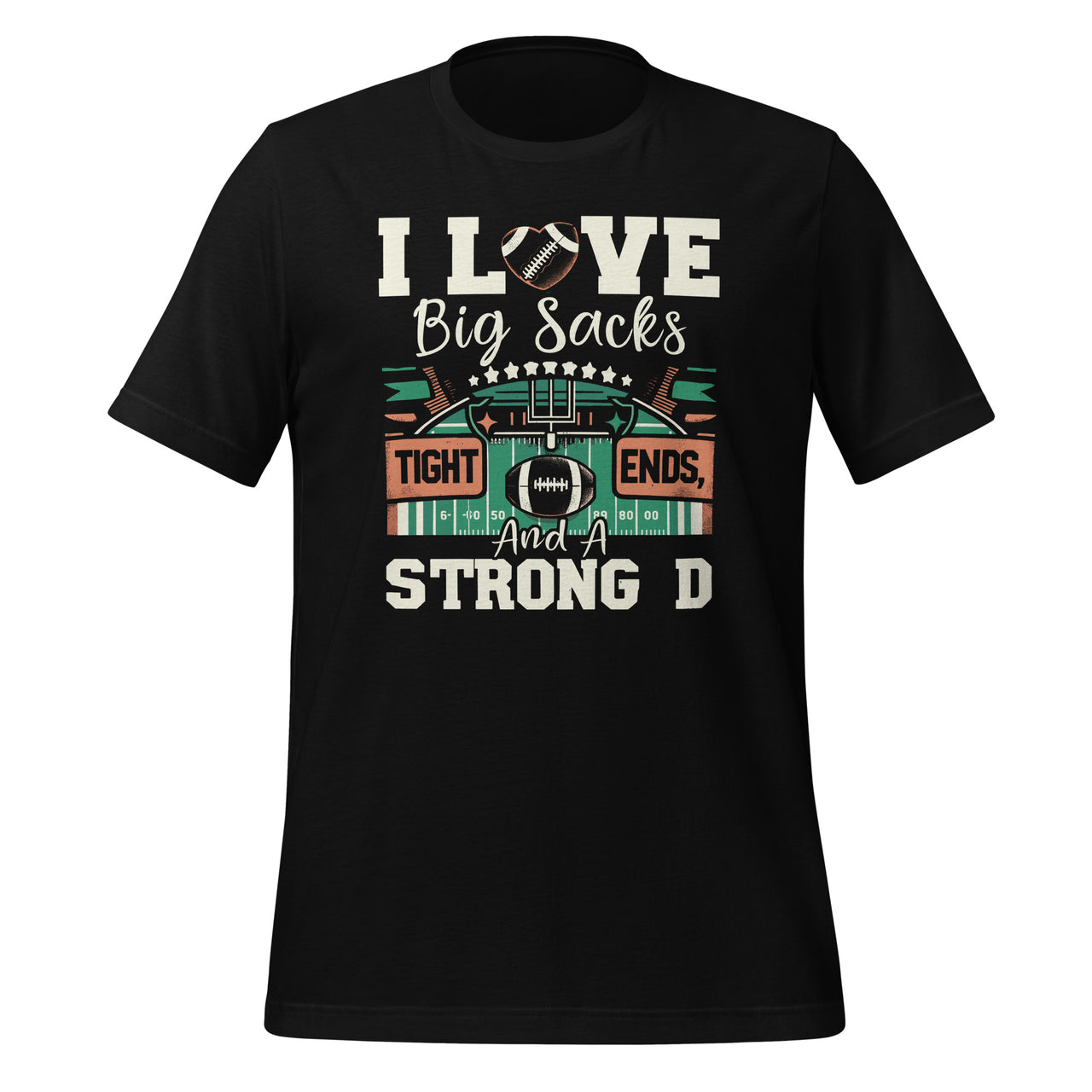 I Love Big Sacks Tight Ends And A Strong D Football Sayings Unisex T-Shirt