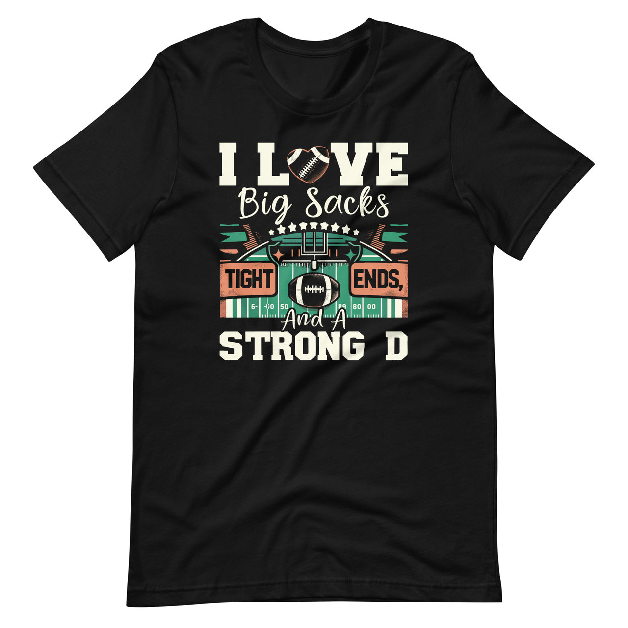 I Love Big Sacks Tight Ends And A Strong D Football Sayings Unisex T-Shirt