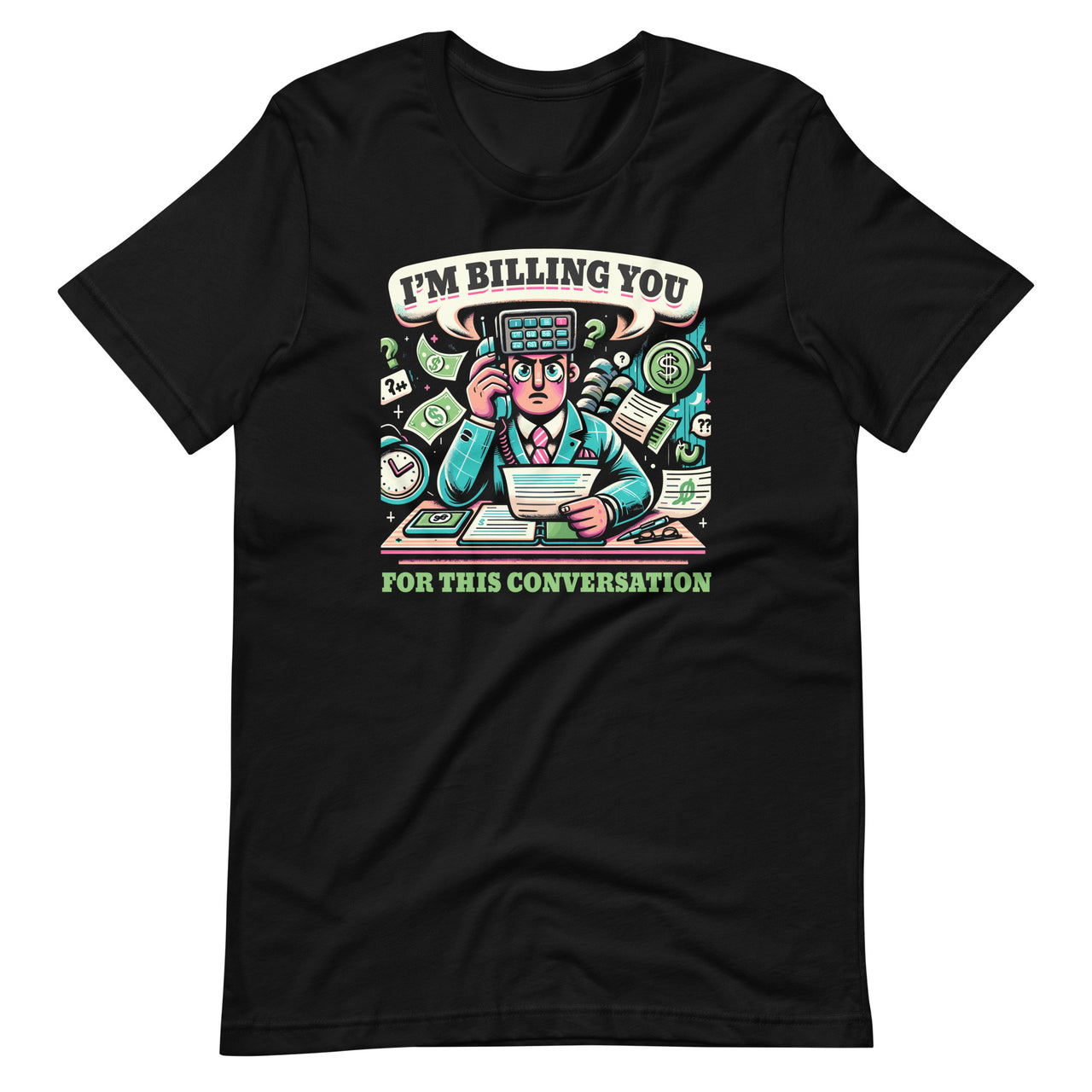 I'm Billing You For This Conversation Funny Lawyer Consultant Unisex T-Shirt