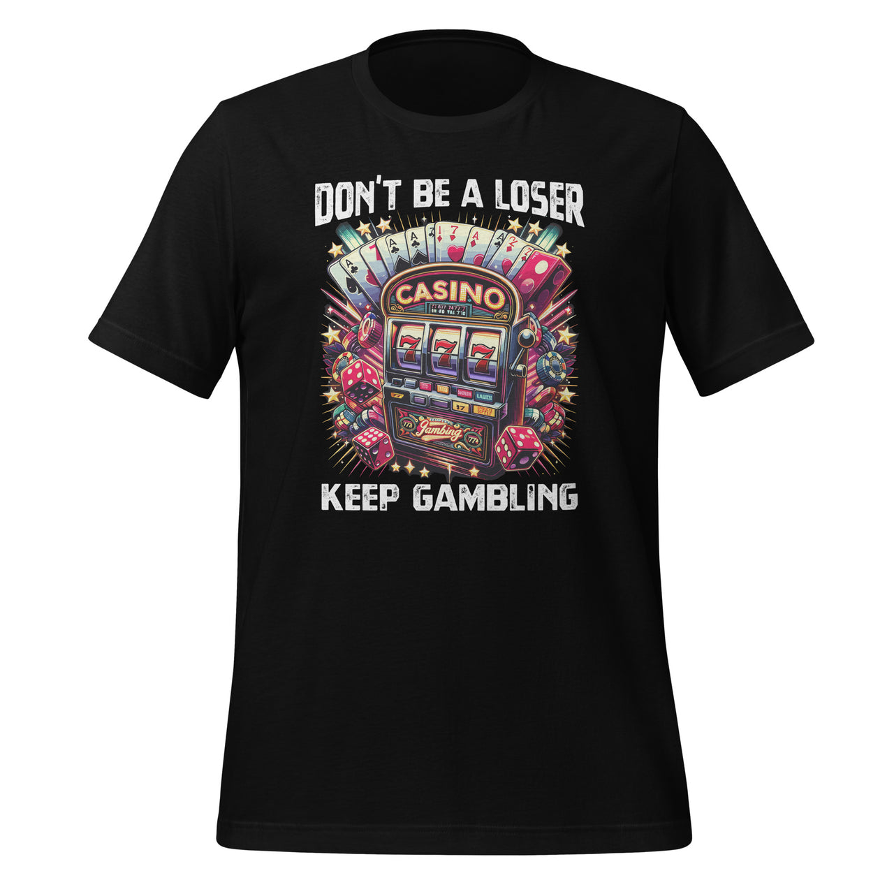 Don't Be A Loser Keep Gambling Unisex T-Shirt