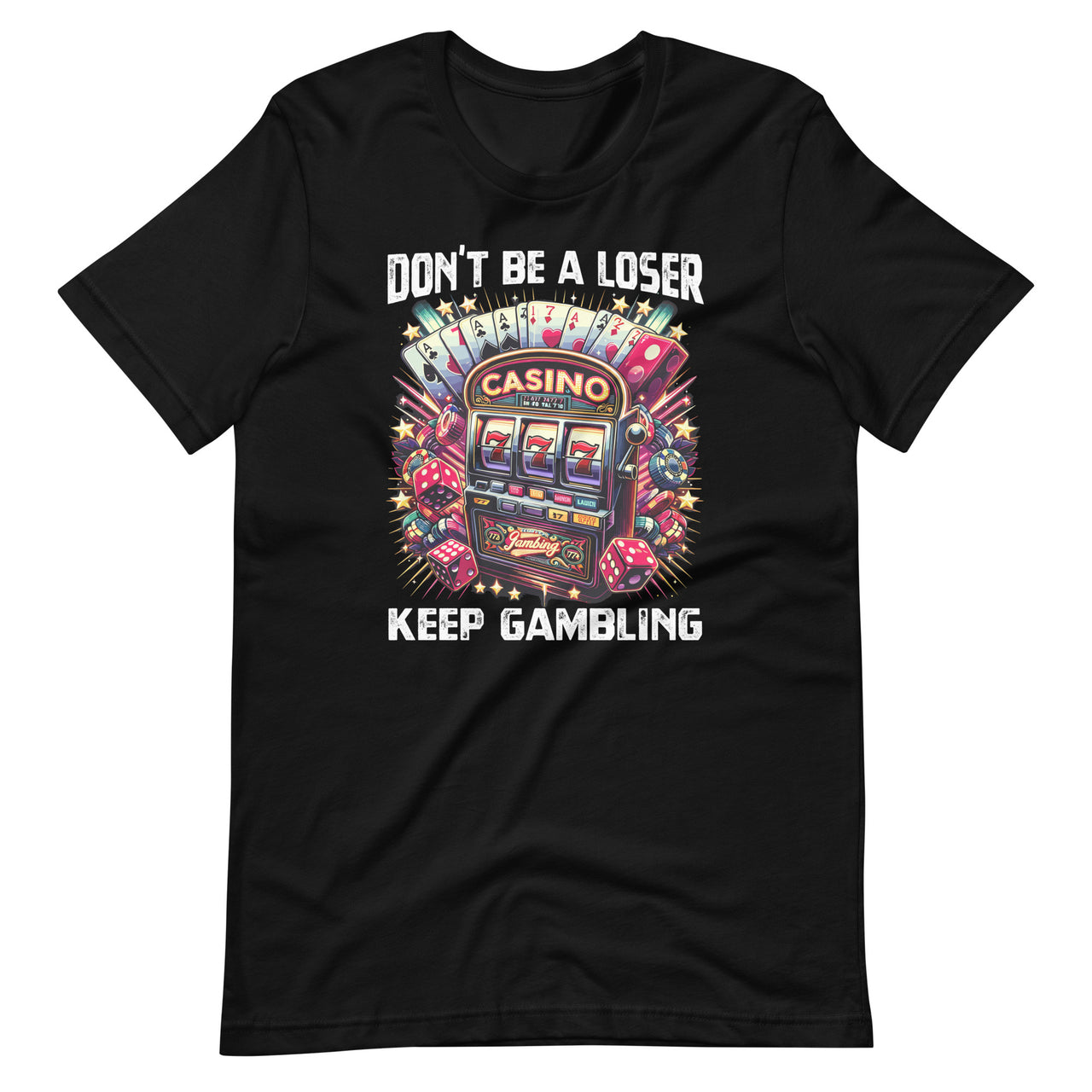 Don't Be A Loser Keep Gambling Unisex T-Shirt