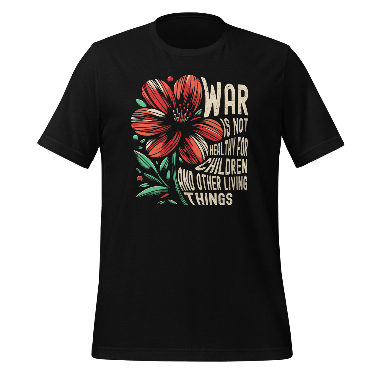 War Is Not Healthy For Children And Other Living Things Unisex T-Shirt