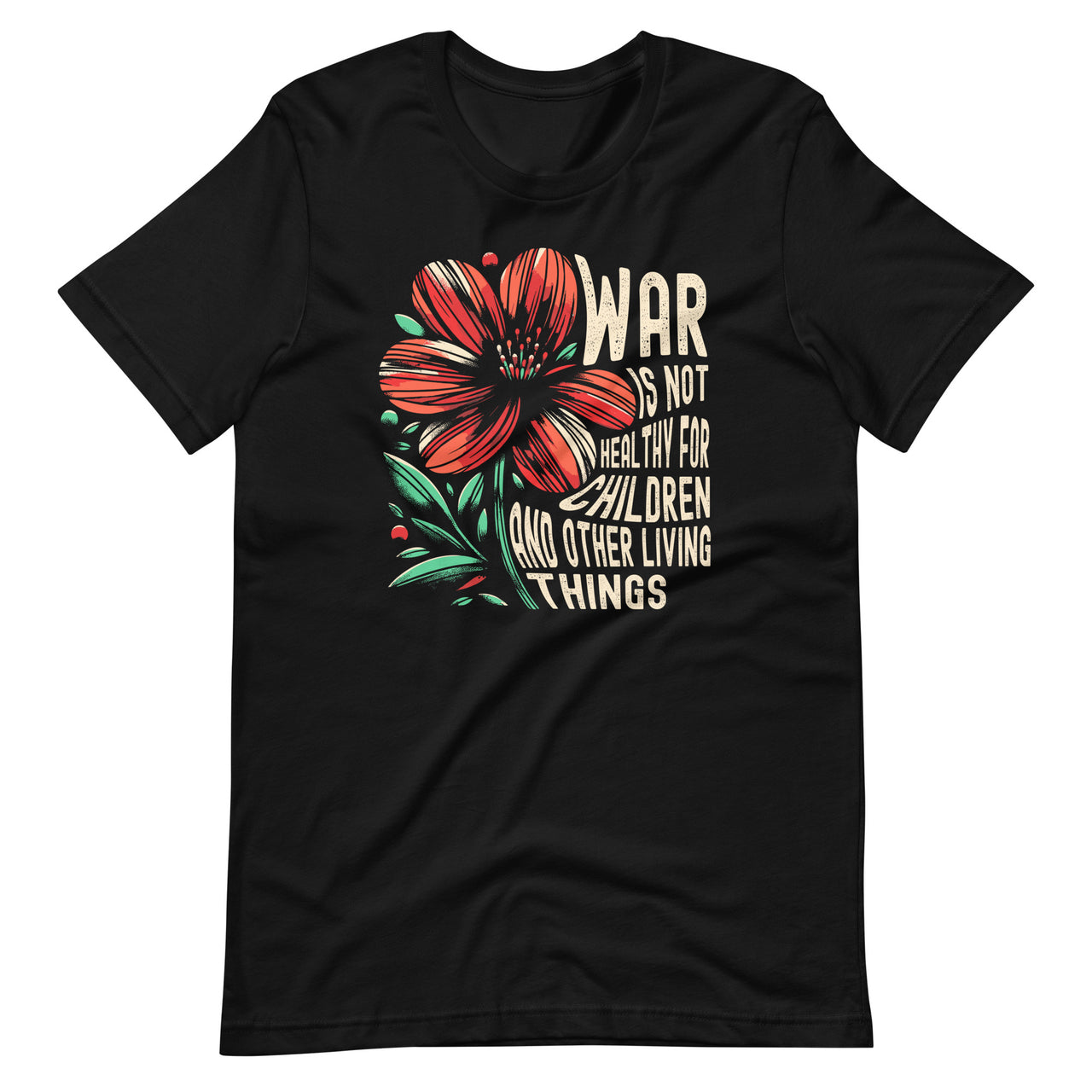 War Is Not Healthy For Children And Other Living Things Unisex T-Shirt