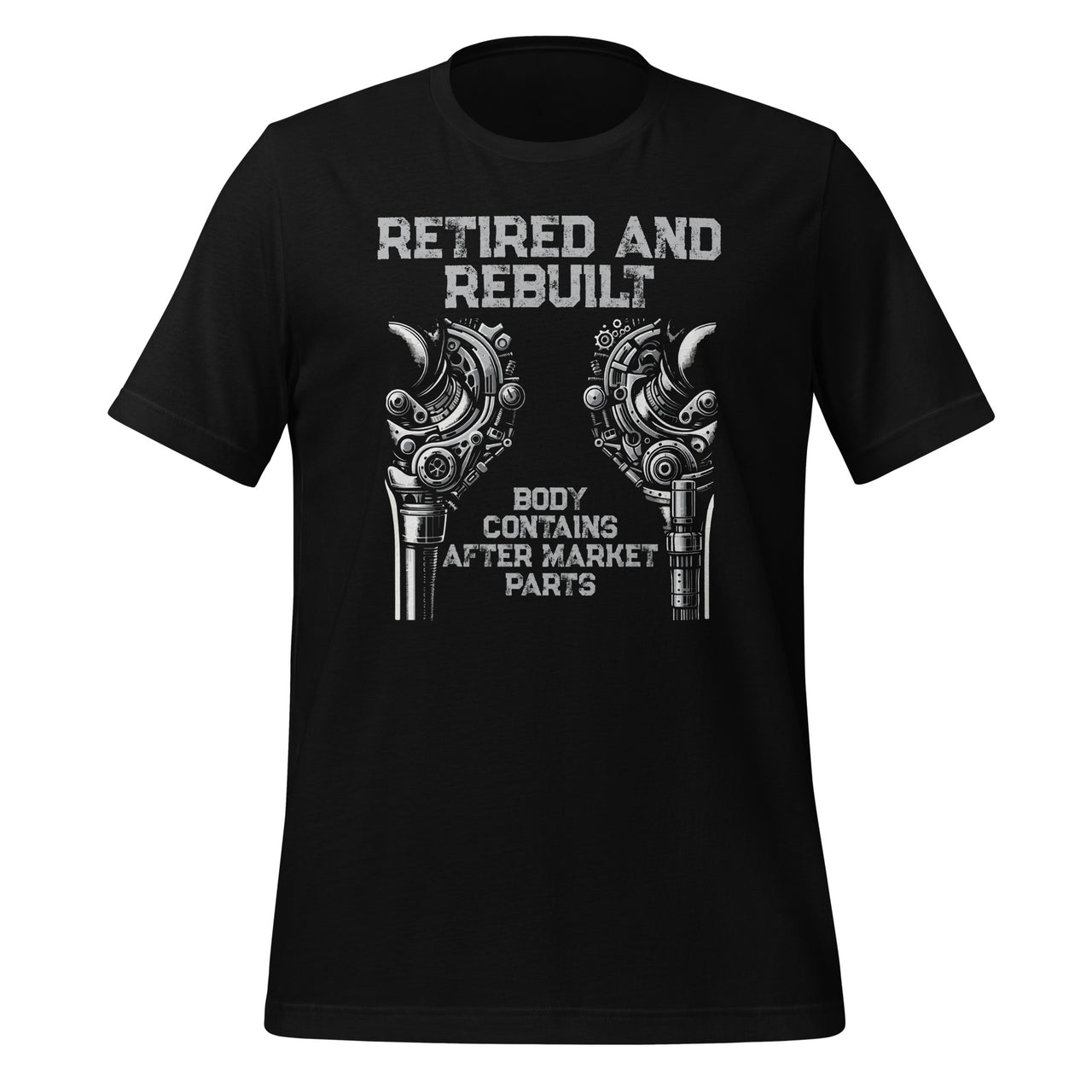 Retired and Rebuilt Hip Knee Replacement Parts Funny Retired Unisex T-Shirt