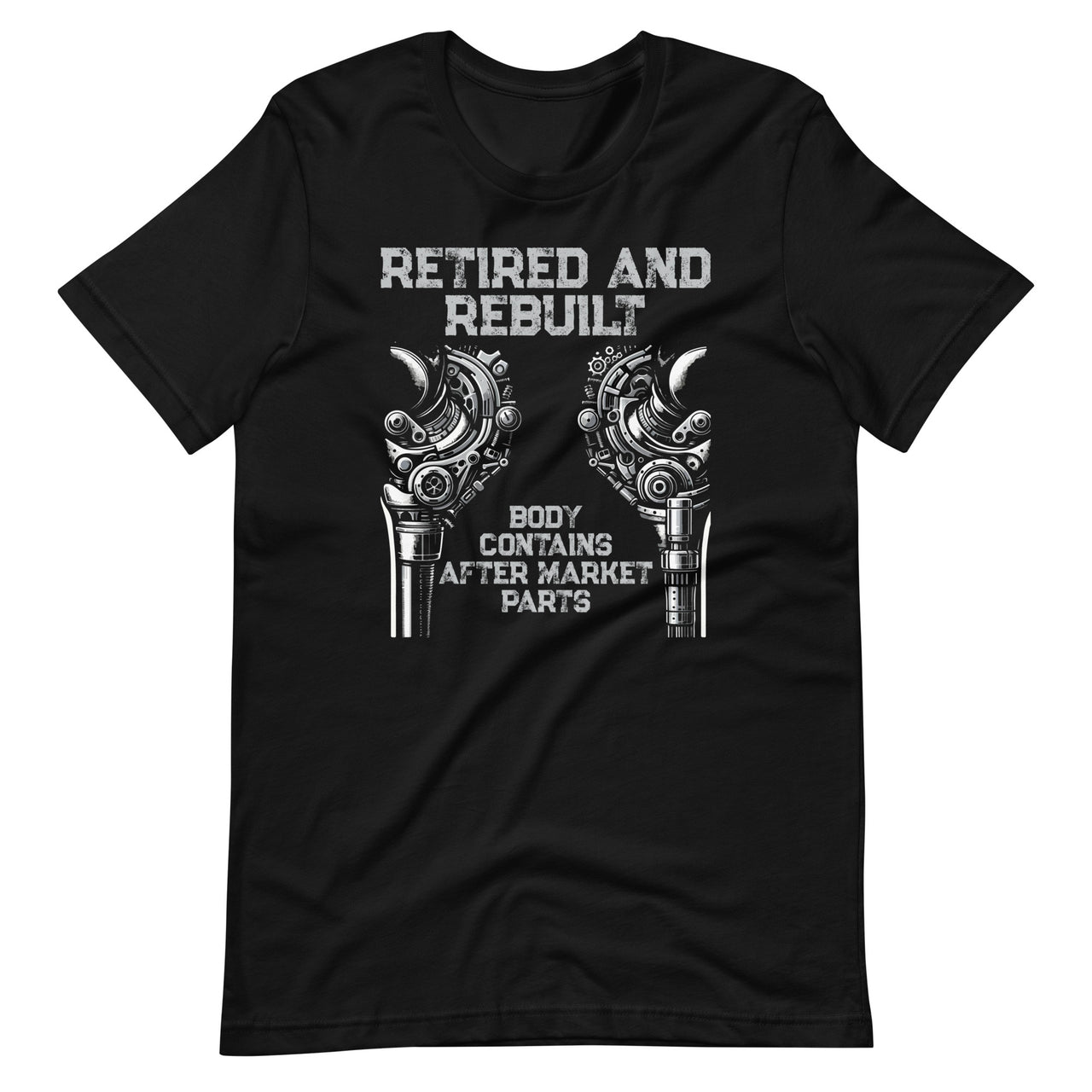 Retired and Rebuilt Hip Knee Replacement Parts Funny Retired Unisex T-Shirt