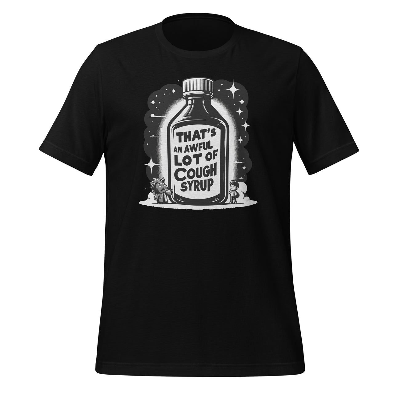 That's A Awful Lot Of Cough Syrup Funny Sarcastic Unisex T-Shirt