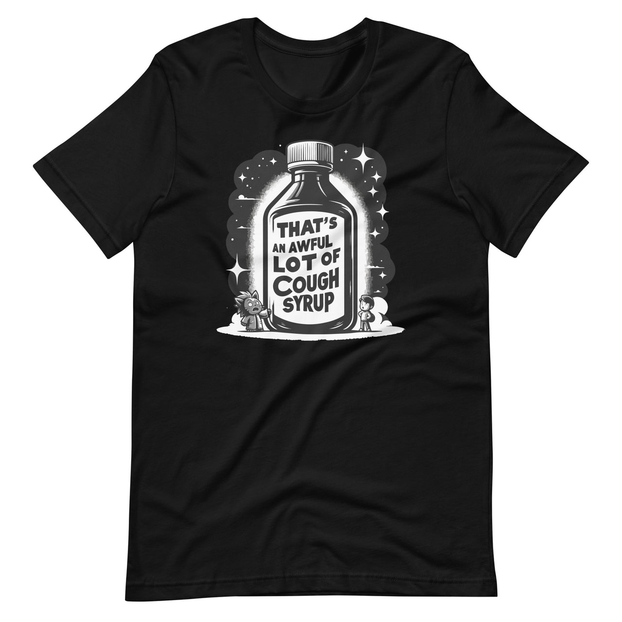 That's A Awful Lot Of Cough Syrup Funny Sarcastic Unisex T-Shirt