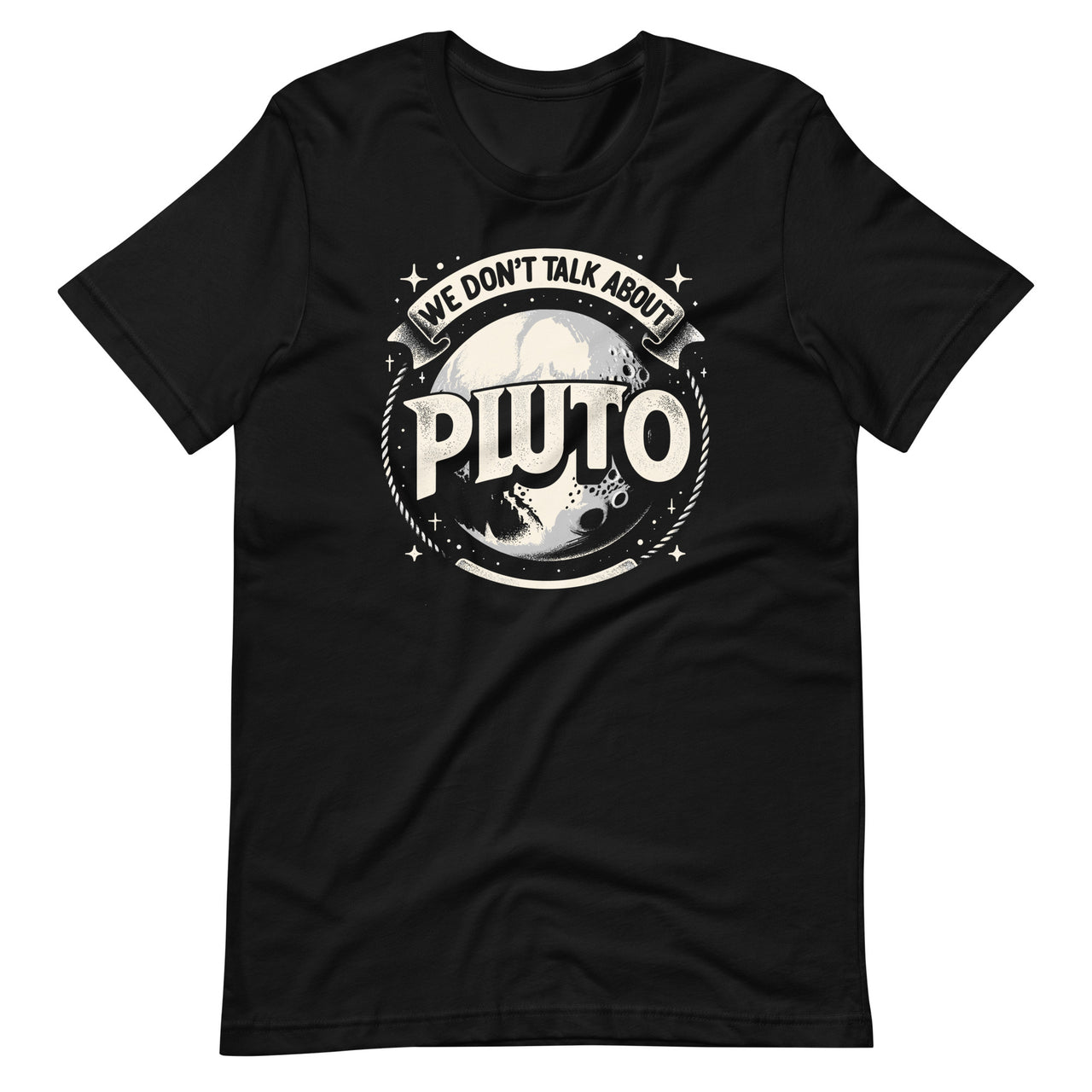 We Don't Talk About Pluto Planets Astronomer Astronomy Unisex T-Shirt