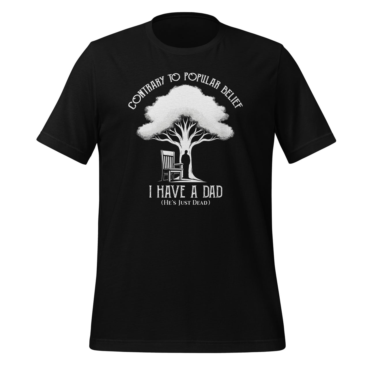 Contrary To Popular Belief I Have A Dad He’s Just Dead Unisex T-Shirt