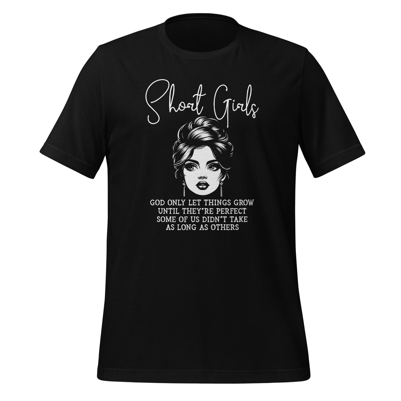 Short Girls God Only Lets Things Grow Until They're Perfect Unisex T-Shirt