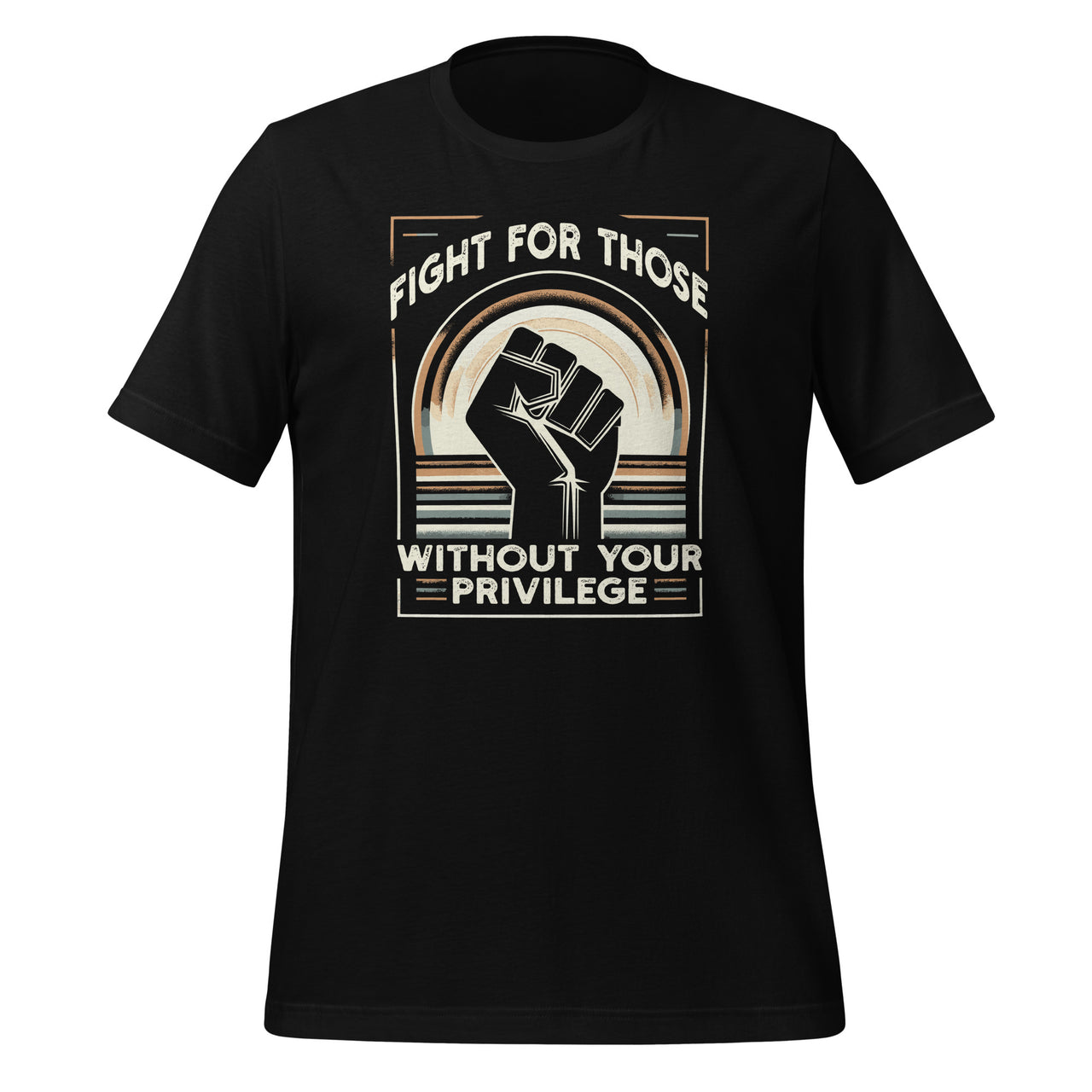 Fight For Those Without Your Privilege Civil Rights Freedom Unisex T-Shirt