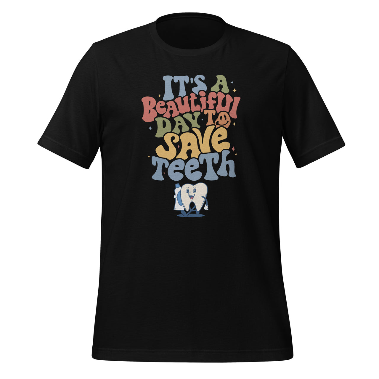 It's a Beautiful Day to Save Teeth Funny Dental Toothache Unisex T-Shirt